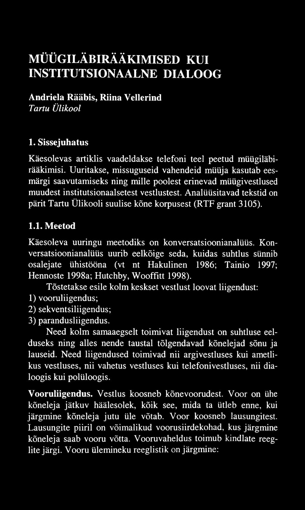 MÜÜGILÄBIRÄÄKIMISED KUI INSTITUTSIONAALNE DIALOOG Andriela Rääbis, Riina Vellerind Tartu Ülikool 1. Sissejuhatus Käesolevas artiklis vaadeldakse telefoni teel peetud müügiläbirääkimisi.