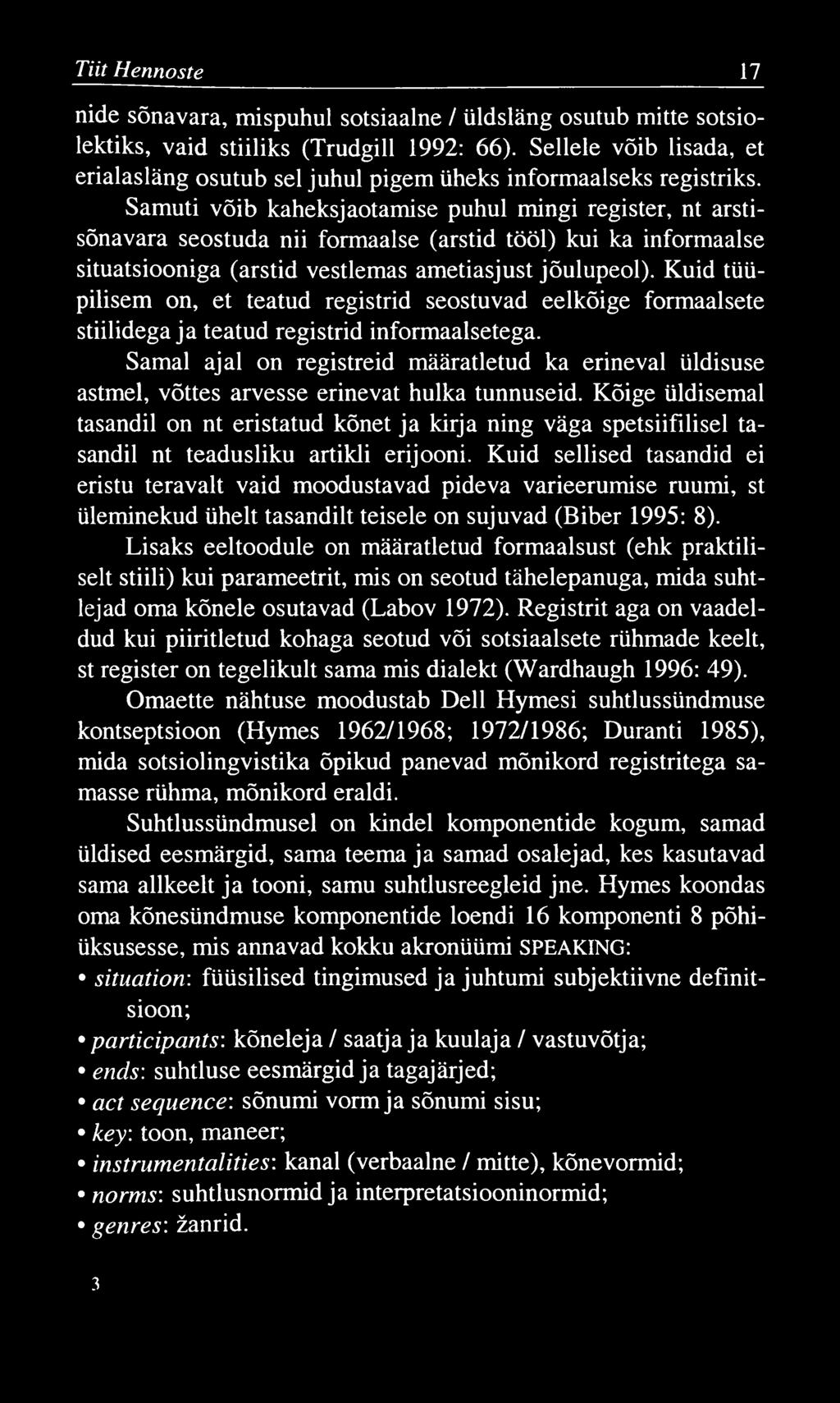 Tiit Hennoste 17 nide sõnavara, mispuhul sotsiaalne / üldsläng osutub mitte sotsiolektiks, vaid stiiliks (Trudgill 1992: 66).