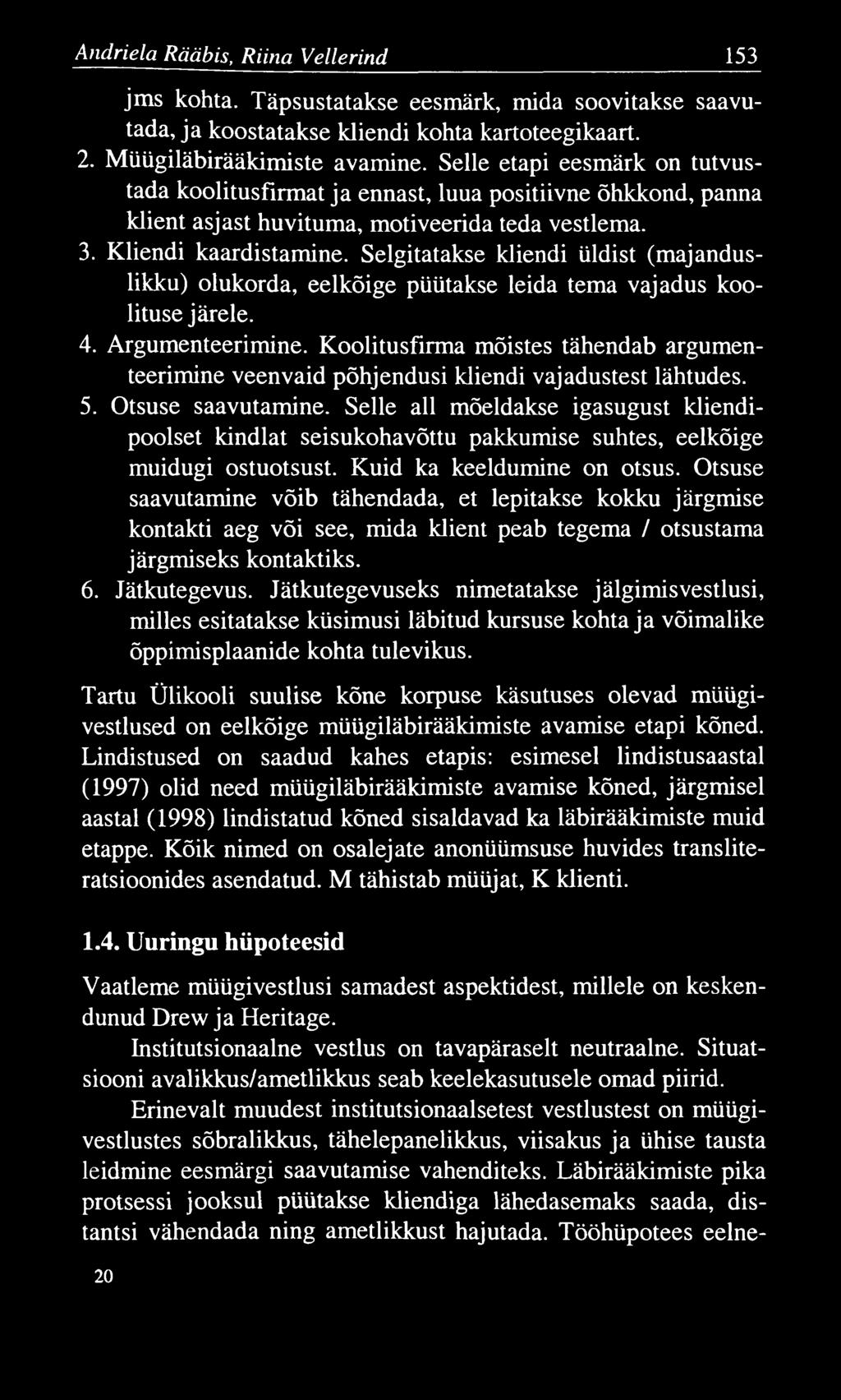 Andriela Rääbis, Riina Vellerind 153 jms kohta. Täpsustatakse eesmärk, mida soovitakse saavutada, ja koostatakse kliendi kohta kartoteegikaart. 2. Müügiläbirääkimiste avamine.