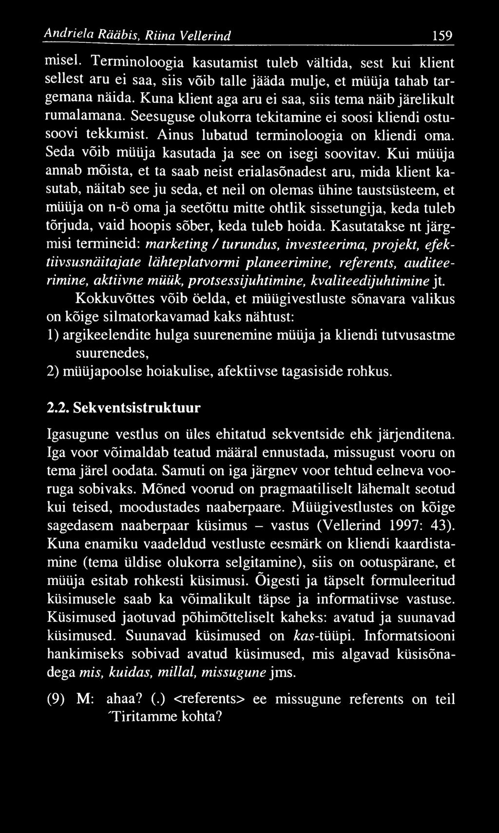 A ndriela Rääbis, Riina Vellerind 159 misel. Terminoloogia kasutamist tuleb vältida, sest kui klient sellest aru ei saa, siis võib talle jääda mulje, et müüja tahab targemana näida.