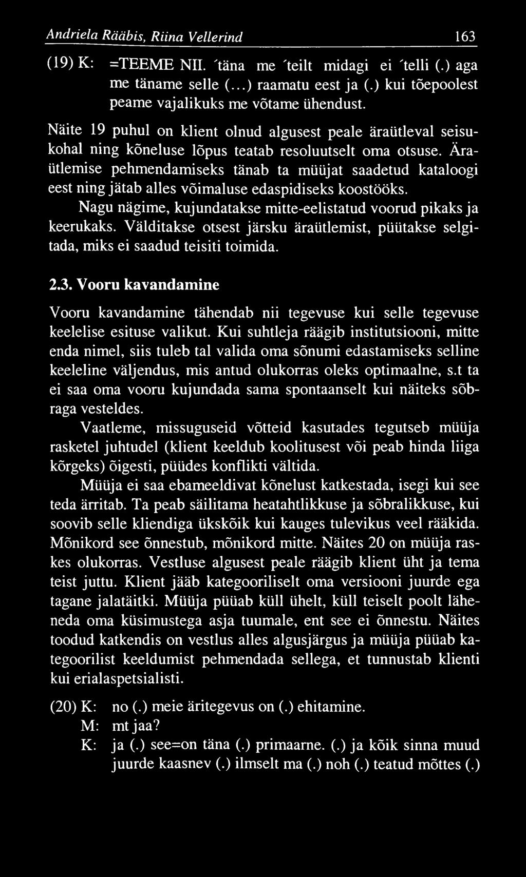 Andriela Rääbis, Riina Vellerind 163 (19) K: =TEEME NII. "täna me "teilt midagi ei "telli (.) aga me täname selle (...) raamatu eest ja (.) kui tõepoolest peame vajalikuks me võtame ühendust.