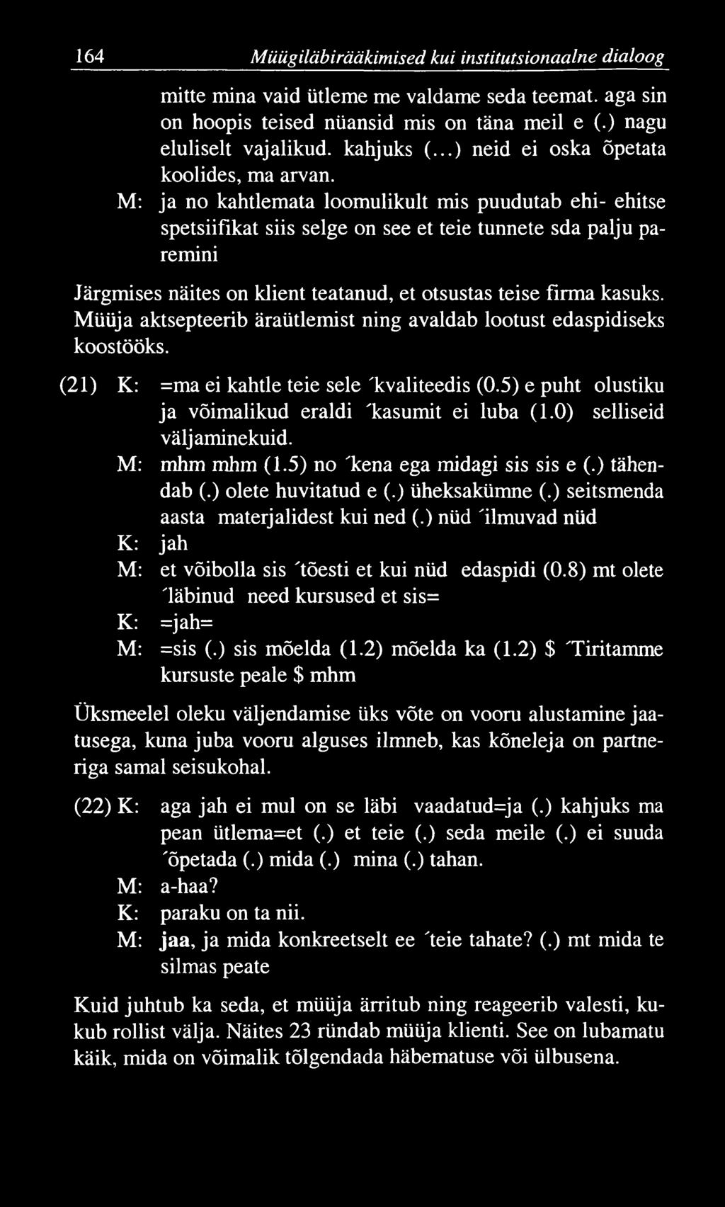 164 Müügiläbirääkimised. kui institutsionaalne dialoog mitte mina vaid ütleme me valdame seda teemat, aga sin on hoopis teised nüansid mis on täna meil e (.) nagu eluliselt vajalikud, kahjuks (.