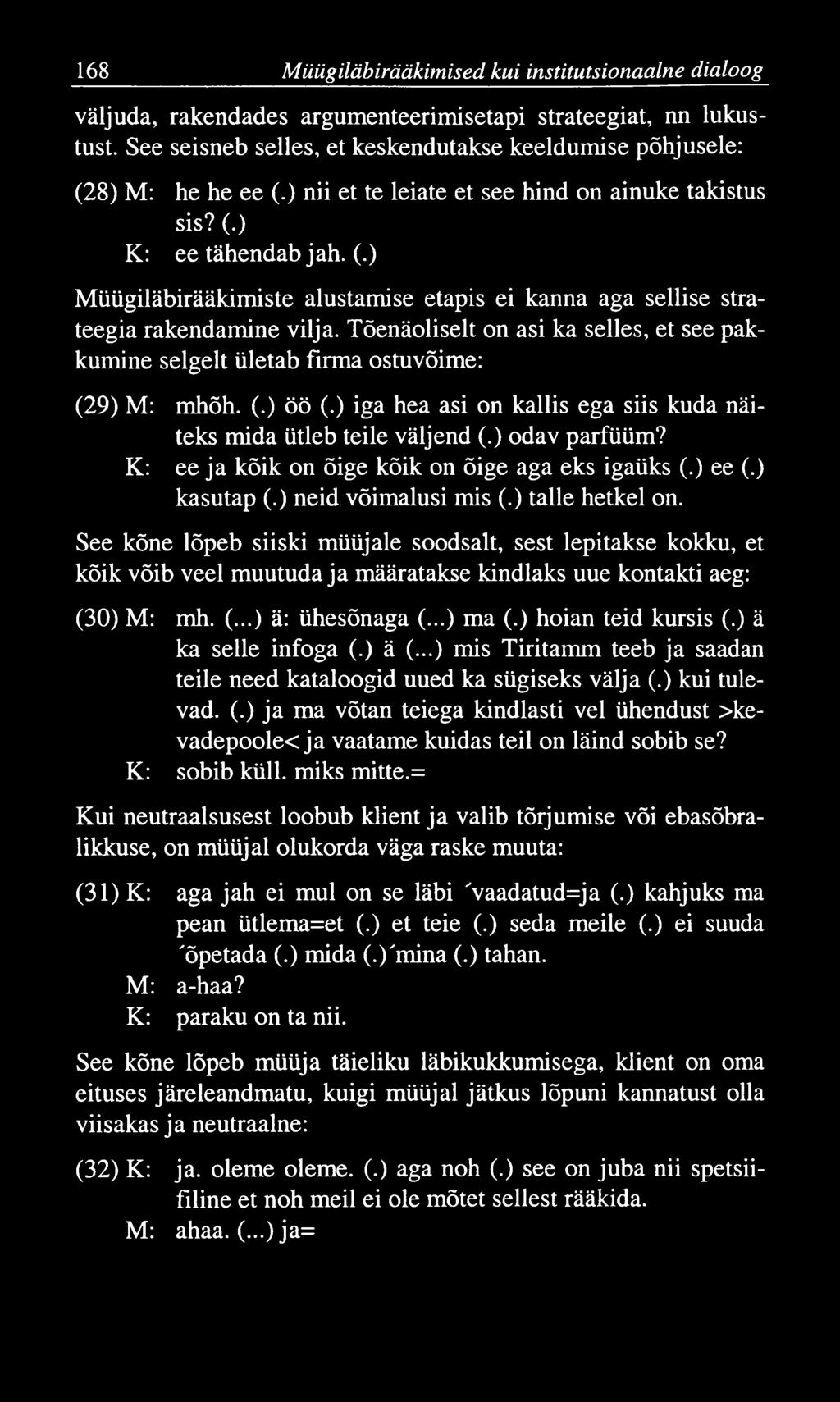 168 M üügiläbirääkim ised kui institutsionaalne dialoog väljuda, rakendades argumenteerimisetapi strateegiat, nn lukustust.