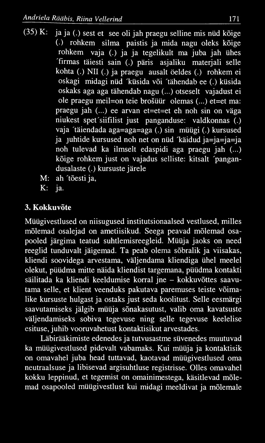 A ndriela Rääbis, Riina Vellerind 171 (35) K: ja ja (.) sest et see oli jah praegu selline mis nüd kõige ( ) rohkem silma paistis ja mida nagu oleks kõige rohkem vaja (.