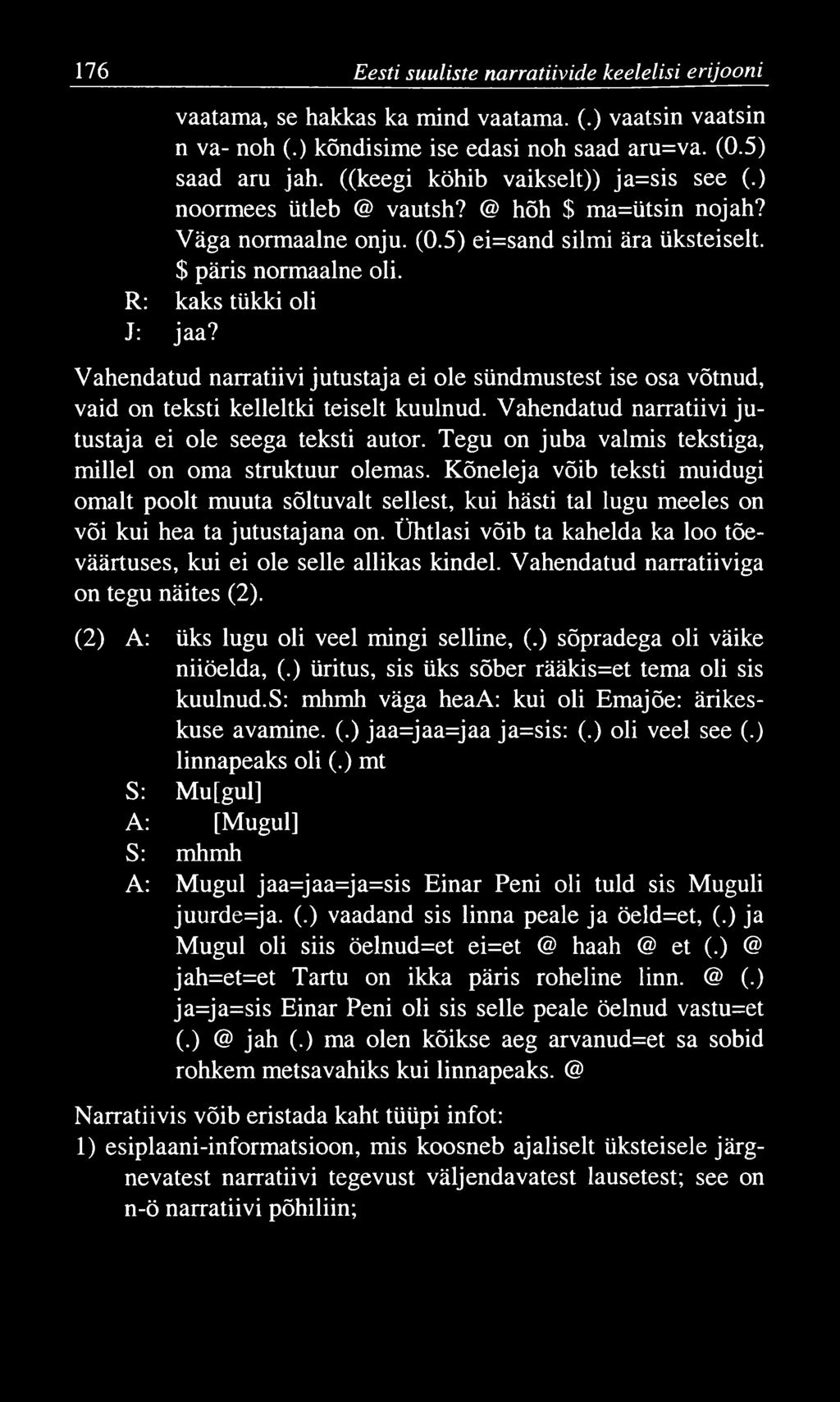 176 Eesti suuliste narratiivide keelelisi erijoon i vaatama, se hakkas ka mind vaatama. (.) vaatsin vaatsin n va- noh (.) kõndisime ise edasi noh saad aru=va. (0.5) saad aru jah.