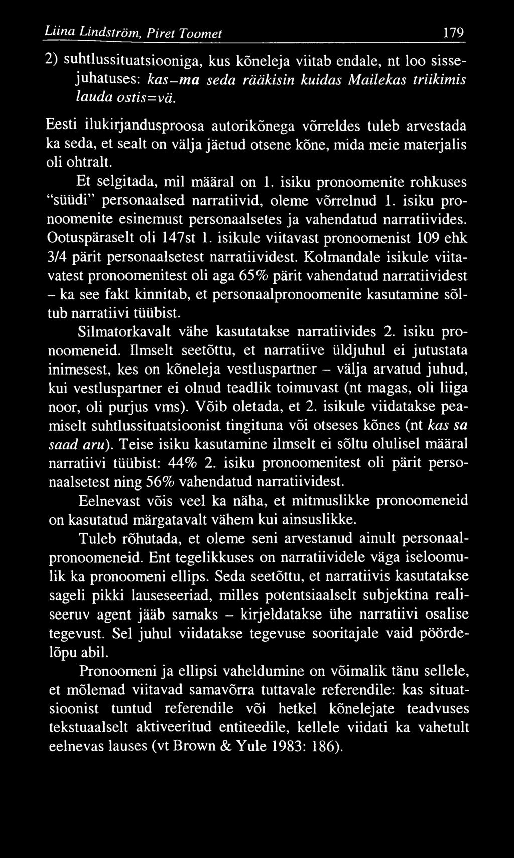 Liina Lindström, P iret Toom et 179 2) suhtlussituatsiooniga, kus kõneleja viitab endale, nt loo sissejuhatuses: kas-m a seda rääkisin kuidas Mailekas triikimis lauda ostis=vä.