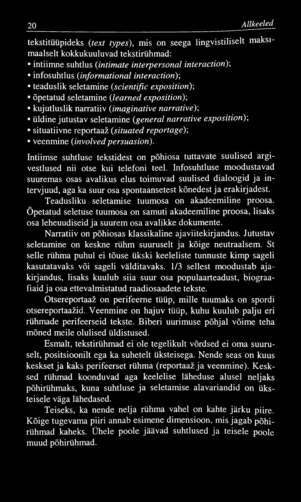 20 A llkeeled tekstitüüpideks (text types), mis on seega lingvistiliselt maksimaalselt kokkukuuluvad tekstirühmad: intiimne suhtlus (intimate interpersonal interaction); infosuhtlus (informational