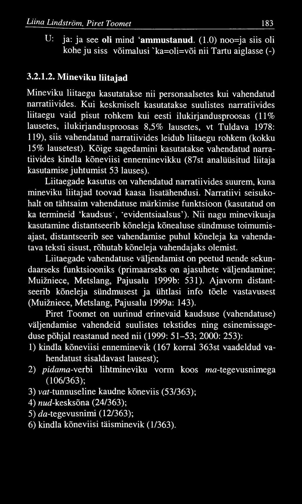 Liina Lindström, P iret Toomet 183 U: ja: ja see oli mind ammustanud. (1.0) noo=ja siis oli kohe ju siss võimalusi 'ka=oli=või nii Tartu aiglasse (-) 3.2.