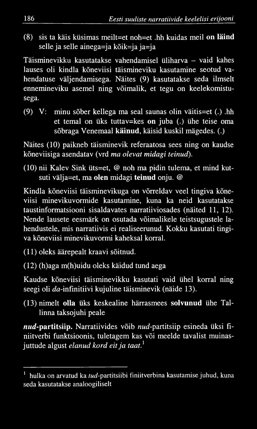 186 Eesti suuliste narratiivide keelelisi erijooni (8) sis ta käis küsimas meilt=et noh=et.