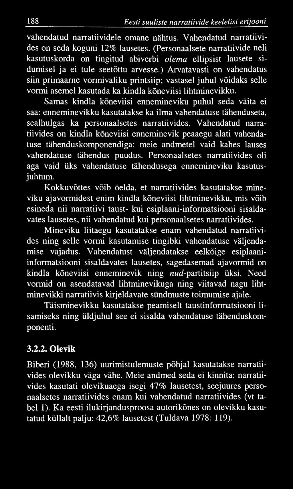 188 Eesti suuliste narratiivide keelelisi erijooni vahendatud narratiividele omane nähtus. Vahendatud narratiivides on seda koguni 12% lausetes.