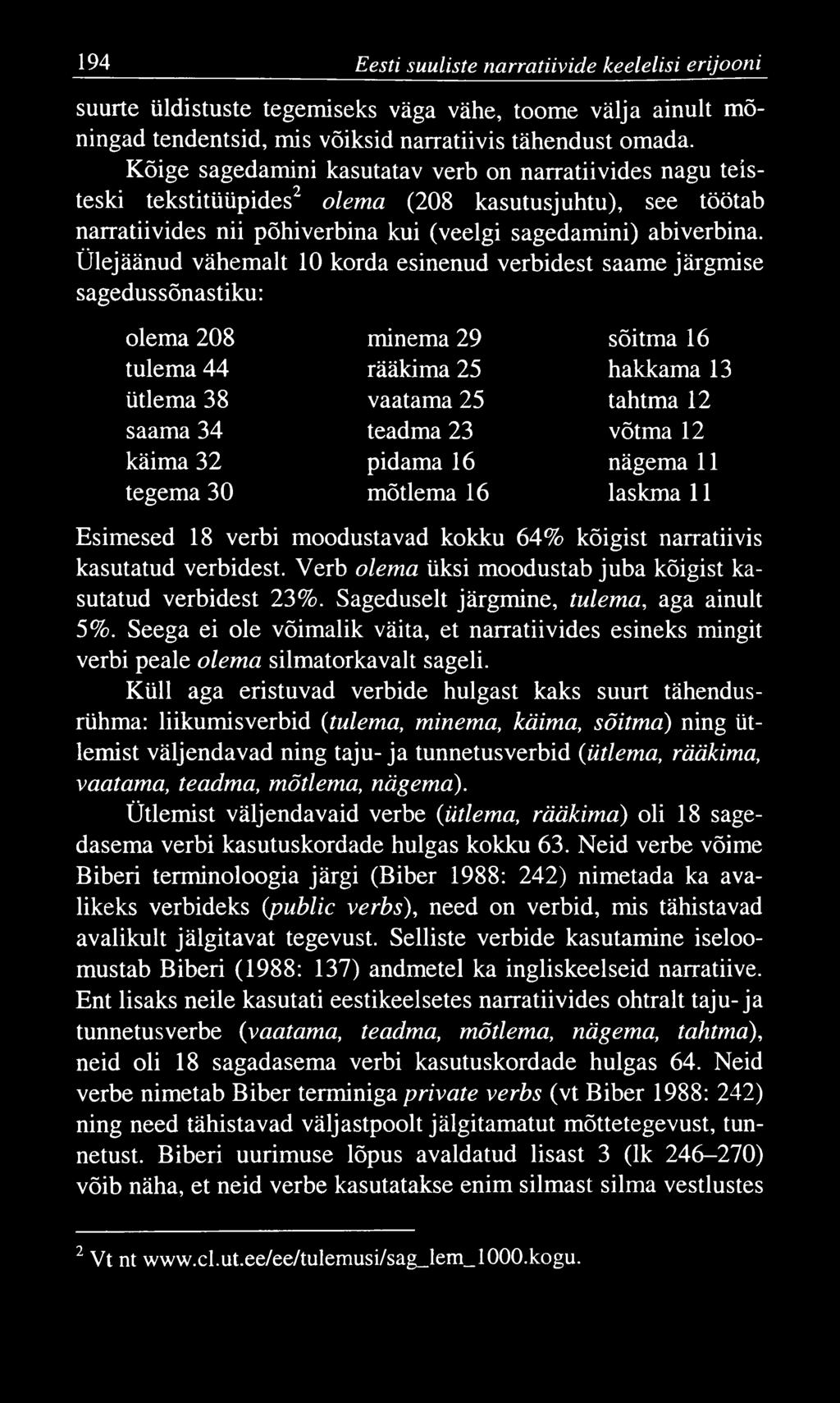 194 Eesti suuliste narratiivide keelelisi erijooni suurte üldistuste tegemiseks väga vähe, toome välja ainult mõningad tendentsid, mis võiksid narratiivis tähendust omada.