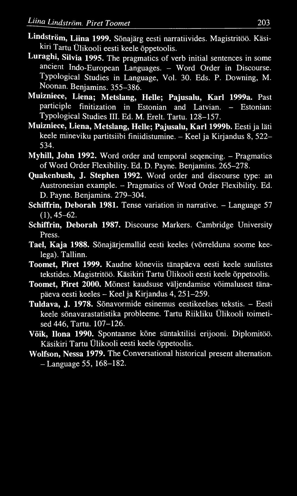 Liina Lindström. P iret Toomet 203 Lindström, Liina 1999. Sõnajärg eesti narratiivides. Magistritöö. Käsikiri Tartu Ülikooli eesti keele õppetoolis. Luraghi, Silvia 1995.