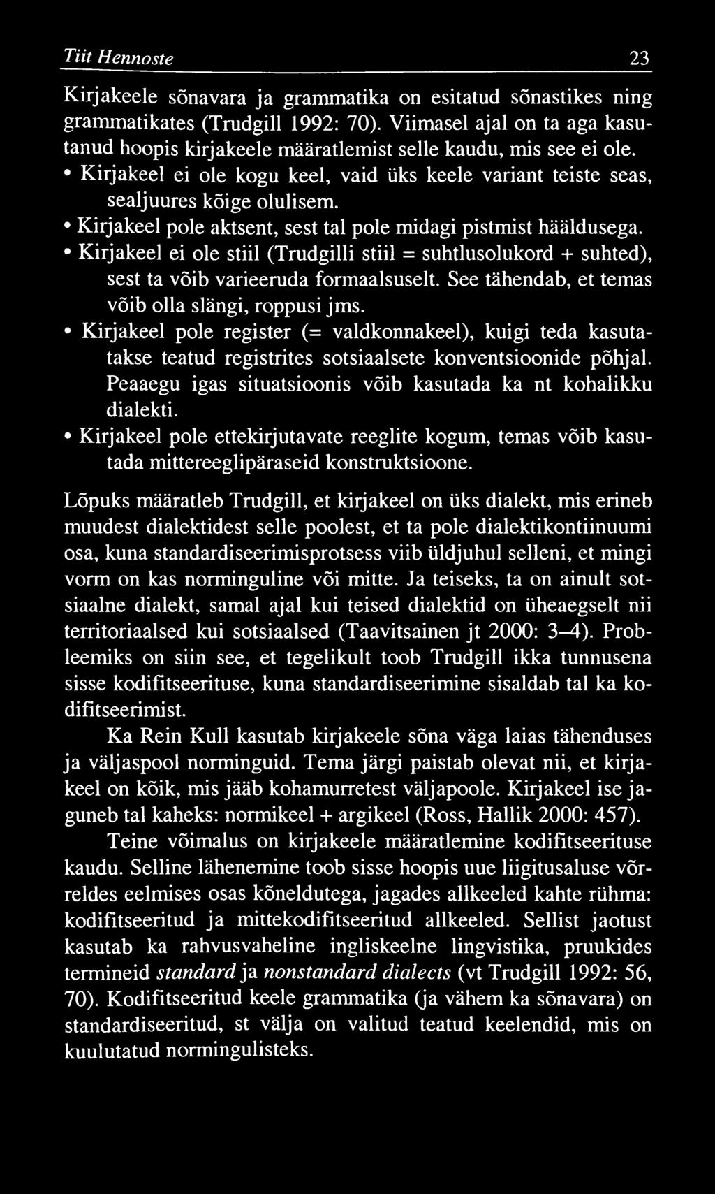 Tiit Hennoste 23 Kirjakeele sõnavara ja grammatika on esitatud sõnastikes ning grammatikates (Trudgill 1992: 70).