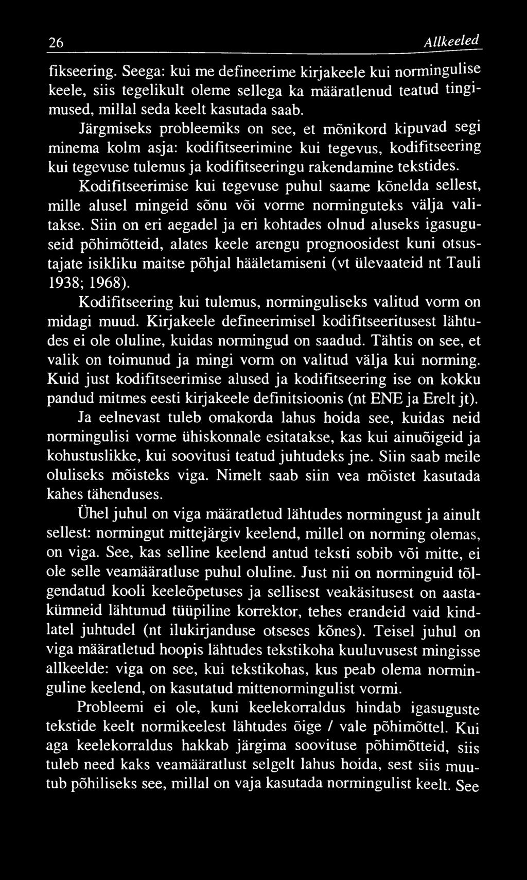 26 Allkeeled fikseering. Seega: kui me defineerime kirjakeele kui normingulise keele, siis tegelikult oleme sellega ka määratlenud teatud tingimused, millal seda keelt kasutada saab.