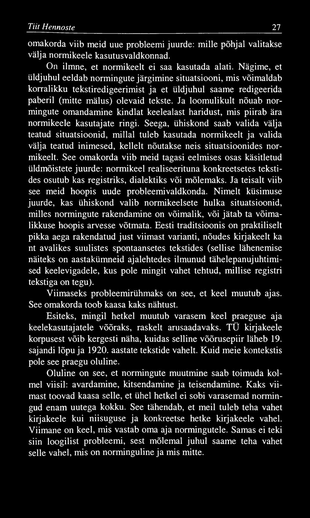 Tiit Hennoste 27 omakorda viib meid uue probleemi juurde: mille põhjal valitakse välja normikeele kasutusvaldkonnad. On ilmne, et normikeelt ei saa kasutada alati.