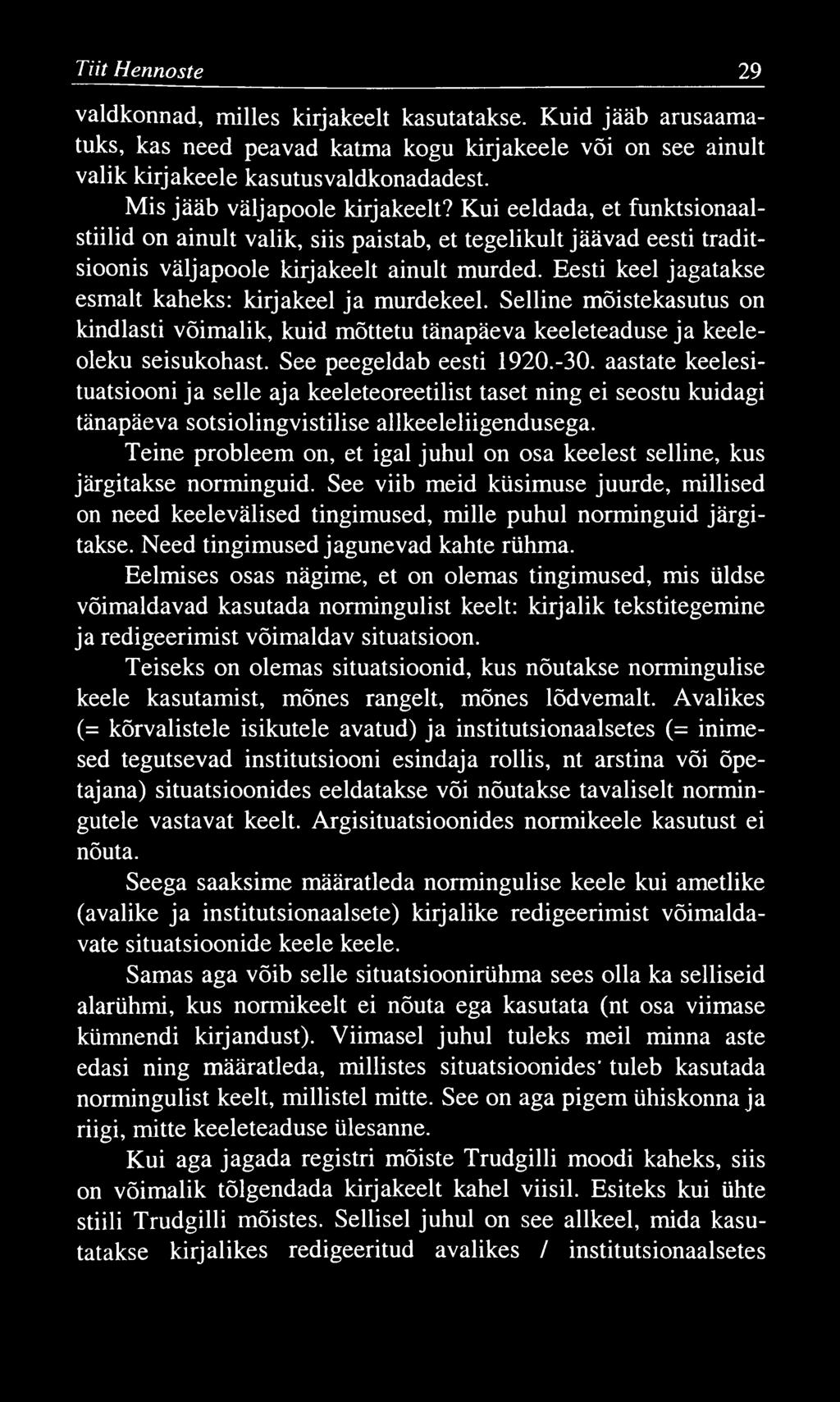 Tiit Hennoste 29 valdkonnad, milles kirjakeelt kasutatakse. Kuid jääb arusaamatuks, kas need peavad katma kogu kirjakeele või on see ainult valik kirjakeele kasutusvaldkonadadest.