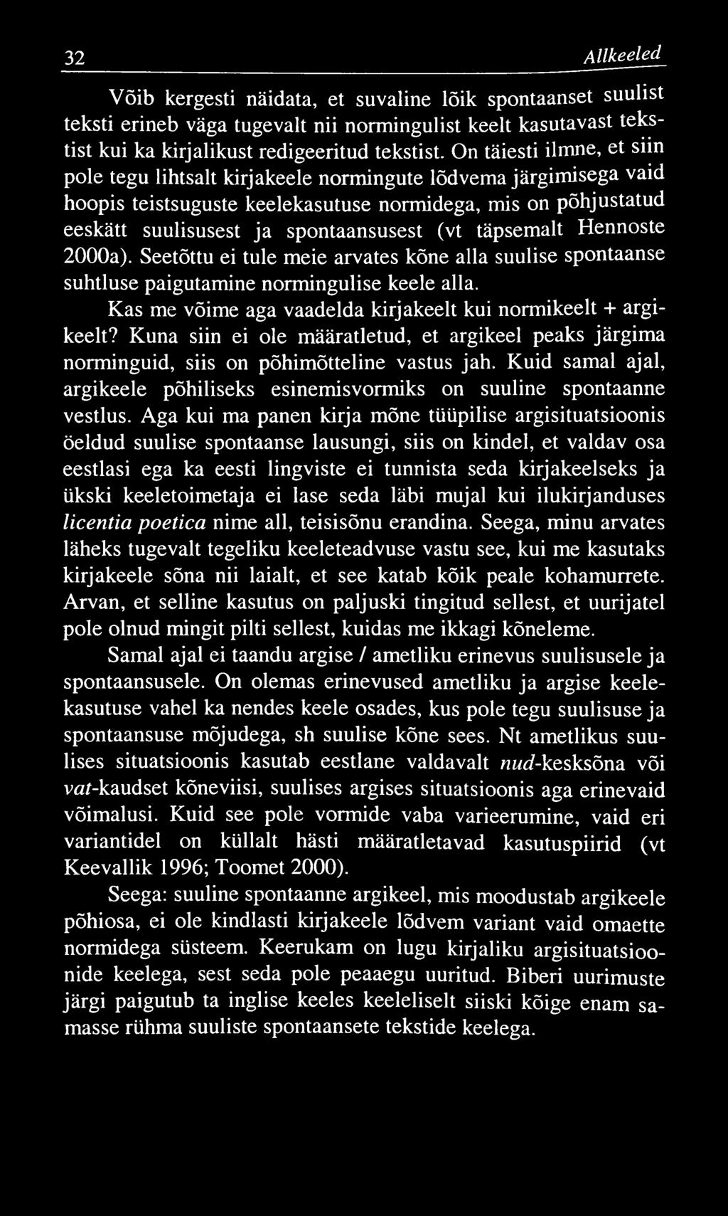 32 A llkeeled Võib kergesti näidata, et suvaline lõik spontaanset suulist teksti erineb väga tugevalt nii normingulist keelt kasutavast tekstist kui ka kirjalikust redigeeritud tekstist.