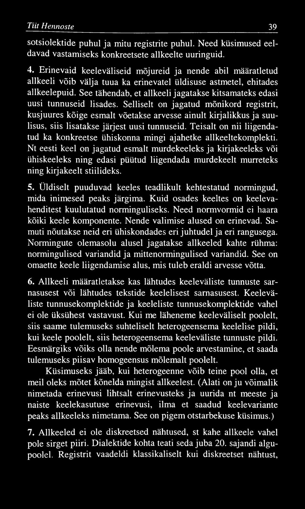 Tiit Hennoste 39 sotsiolektide puhul ja mitu registrite puhul. Need küsimused eeldavad vastamiseks konkreetsete allkeelte uuringuid. 4.