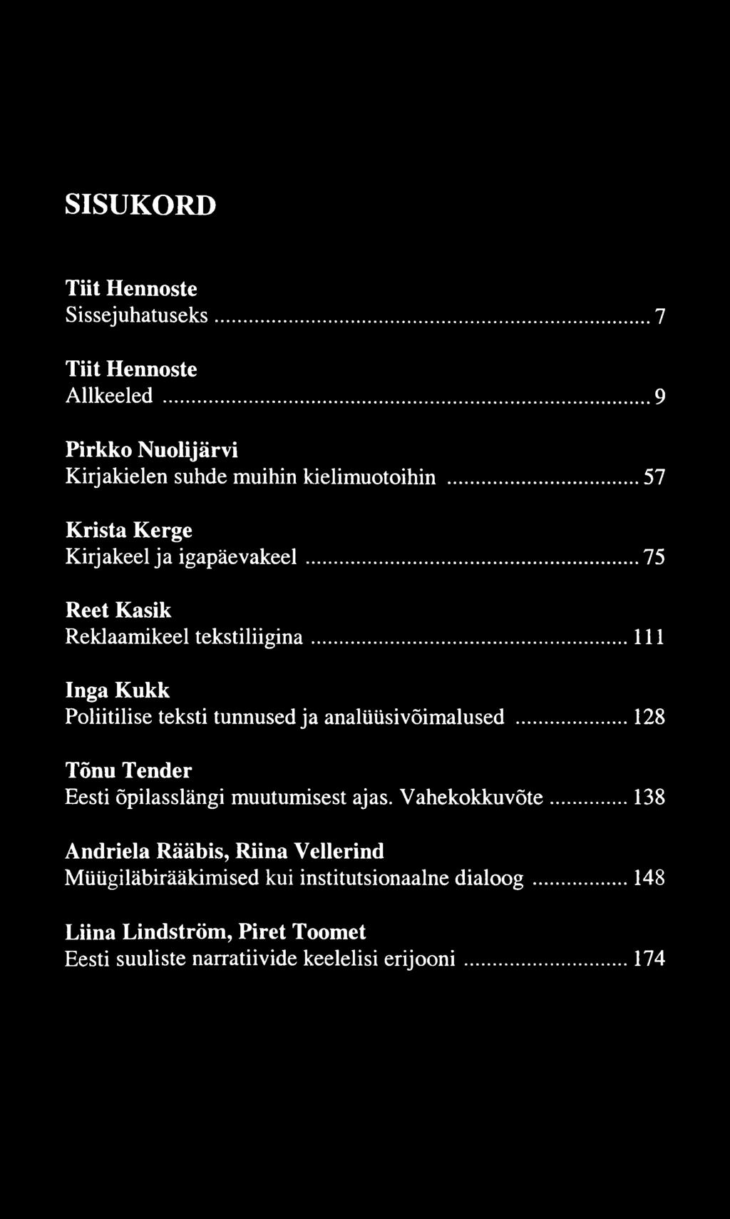 SISUKORD Tiit Hennoste Sissejuhatuseks... 7 Tiit Hennoste Allkeeled... 9 Pirkko Nuolijärvi Kirjakielen suhde muihin kielimuotoihin... 57 Krista Kerge Kirjakeel ja igapäevakeel.