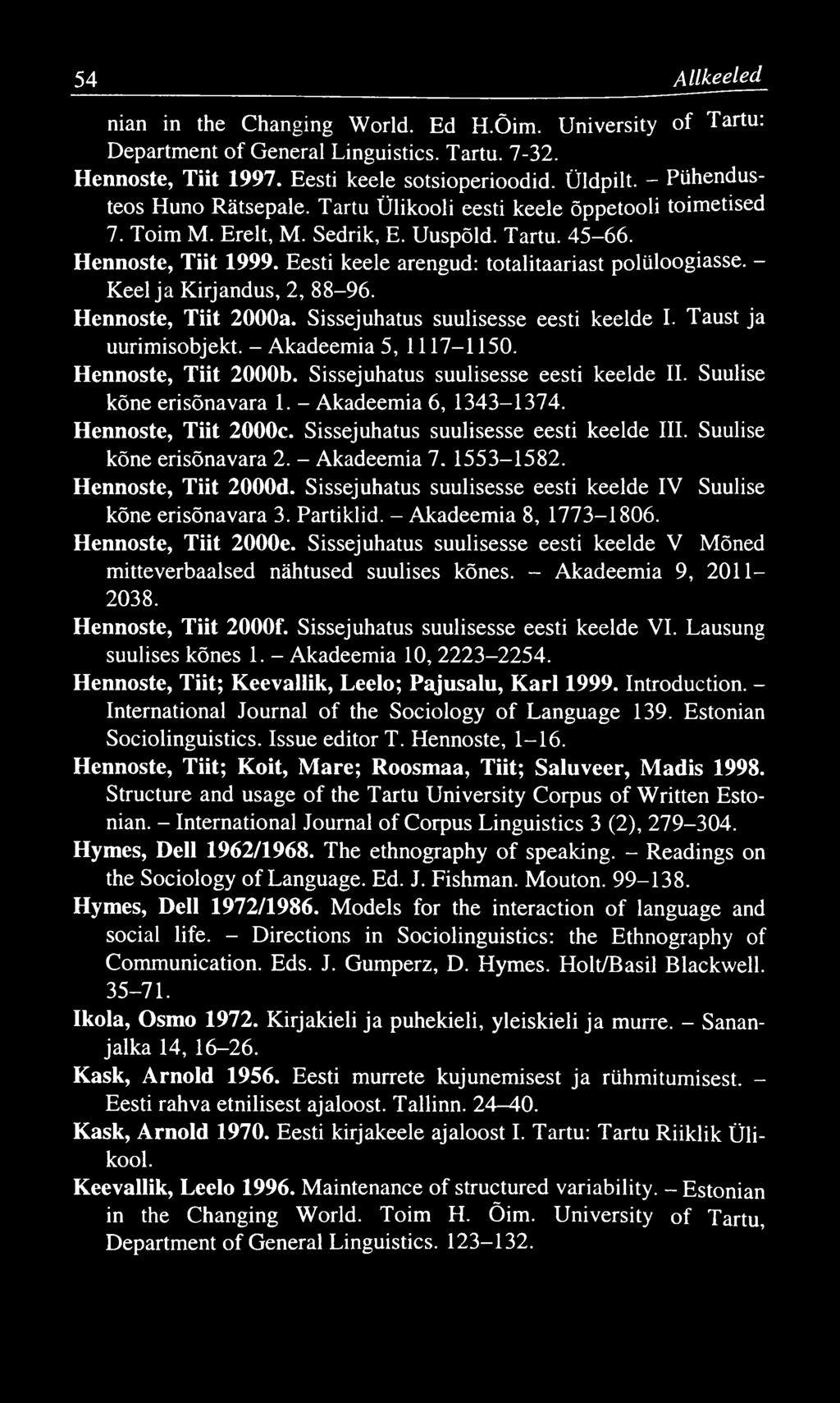 54 A llkeeled nian in the Changing World. Ed H.Õim. University of Tartu: Department of General Linguistics. Tartu. 7-32. Hennoste, Tiit 1997. Eesti keele sotsioperioodid. Üldpilt.