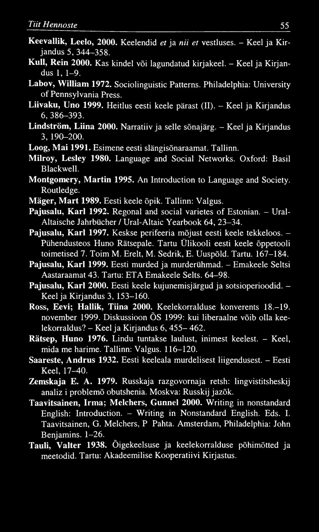 Tiit H ennoste 55 Keevallik, Leelo, 2000. Keelendid et ja nii et vestluses. - Keel ja Kirjandus 5, 344-358. Kull, Rein 2000. Kas kindel või lagundatud kirjakeel. - Keel ja Kirjandus 1, 1-9.