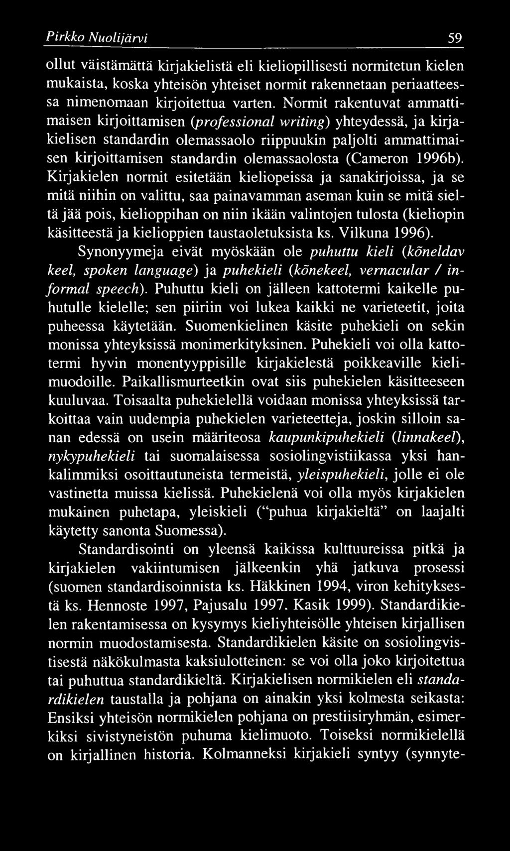Pirkko N uolijärvi 59 ollut väistämättä kirjakielistä eli kieliopillisesti normitetun kielen mukaista, koska yhteisön yhteiset normit rakennetaan periaatteessa nimenomaan kirjoitettua varten.