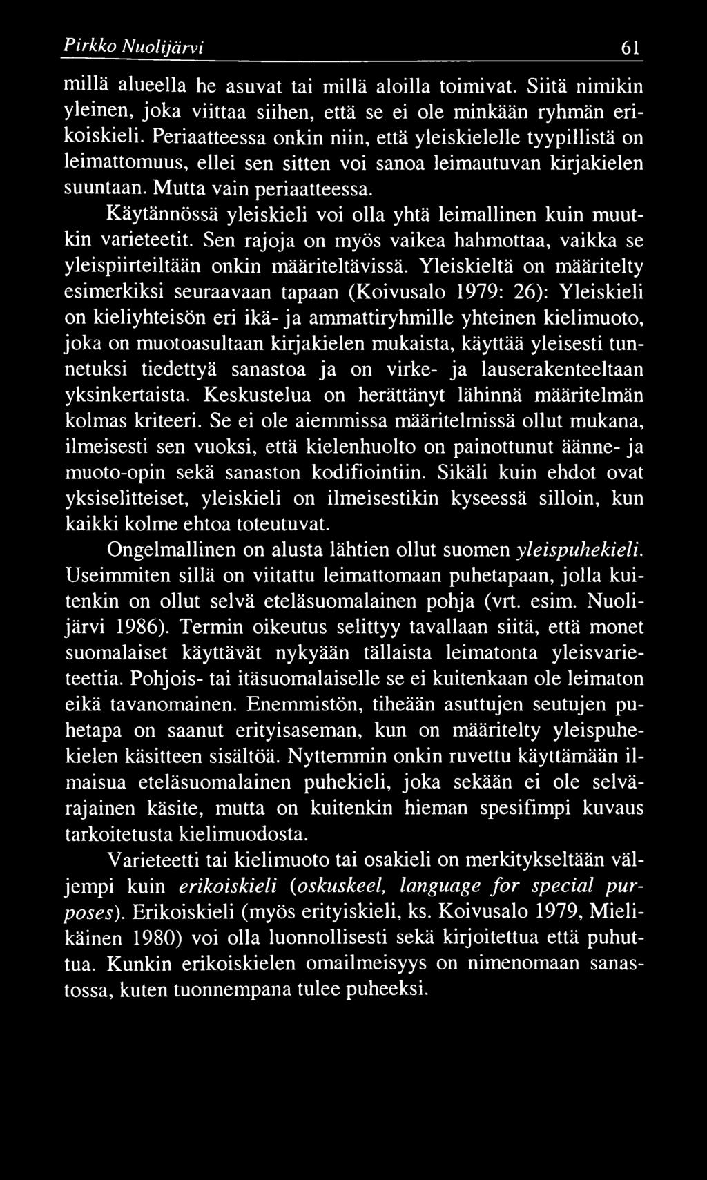 Pirkko N uolijärvi 61 millä alueella he asuvat tai millä aloilla toimivat. Siitä nimikin yleinen, joka viittaa siihen, että se ei ole minkään ryhmän erikoiskieli.