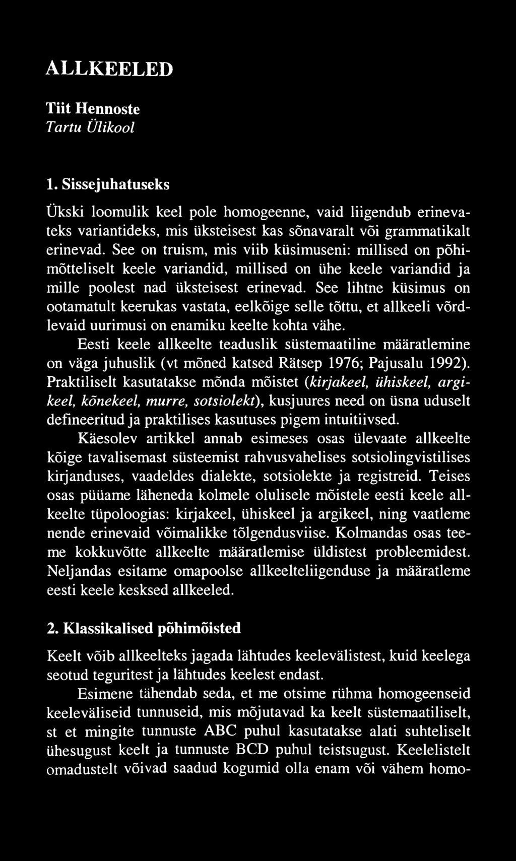 ALLKEELED Tiit Hennoste Tartu Ülikool 1. Sissejuhatuseks Ükski loomulik keel pole homogeenne, vaid liigendub erinevateks variantideks, mis üksteisest kas sõnavaralt või grammatikalt erinevad.