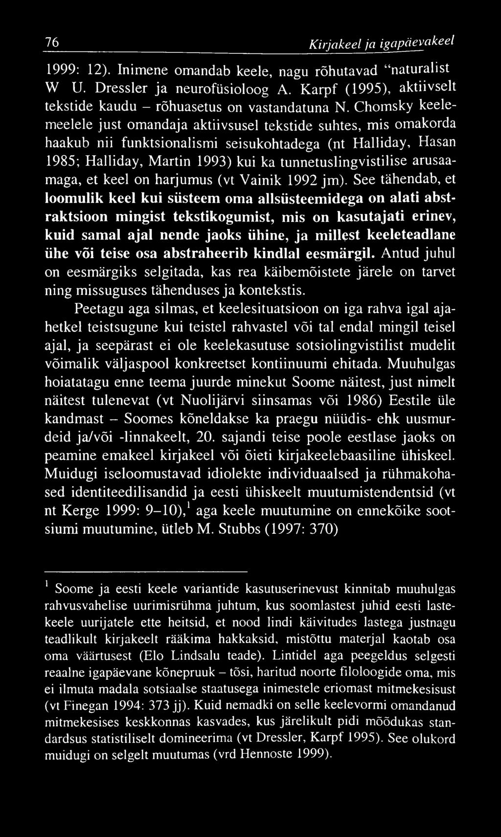 76 K irjakeel ja igapäevakeel 1999: 12). Inimene omandab keele, nagu rõhutavad naturalist W U. Dressler ja neurofüsioloog A. Karpf (1995), aktiivselt tekstide kaudu - rõhuasetus on vastandatuna N.