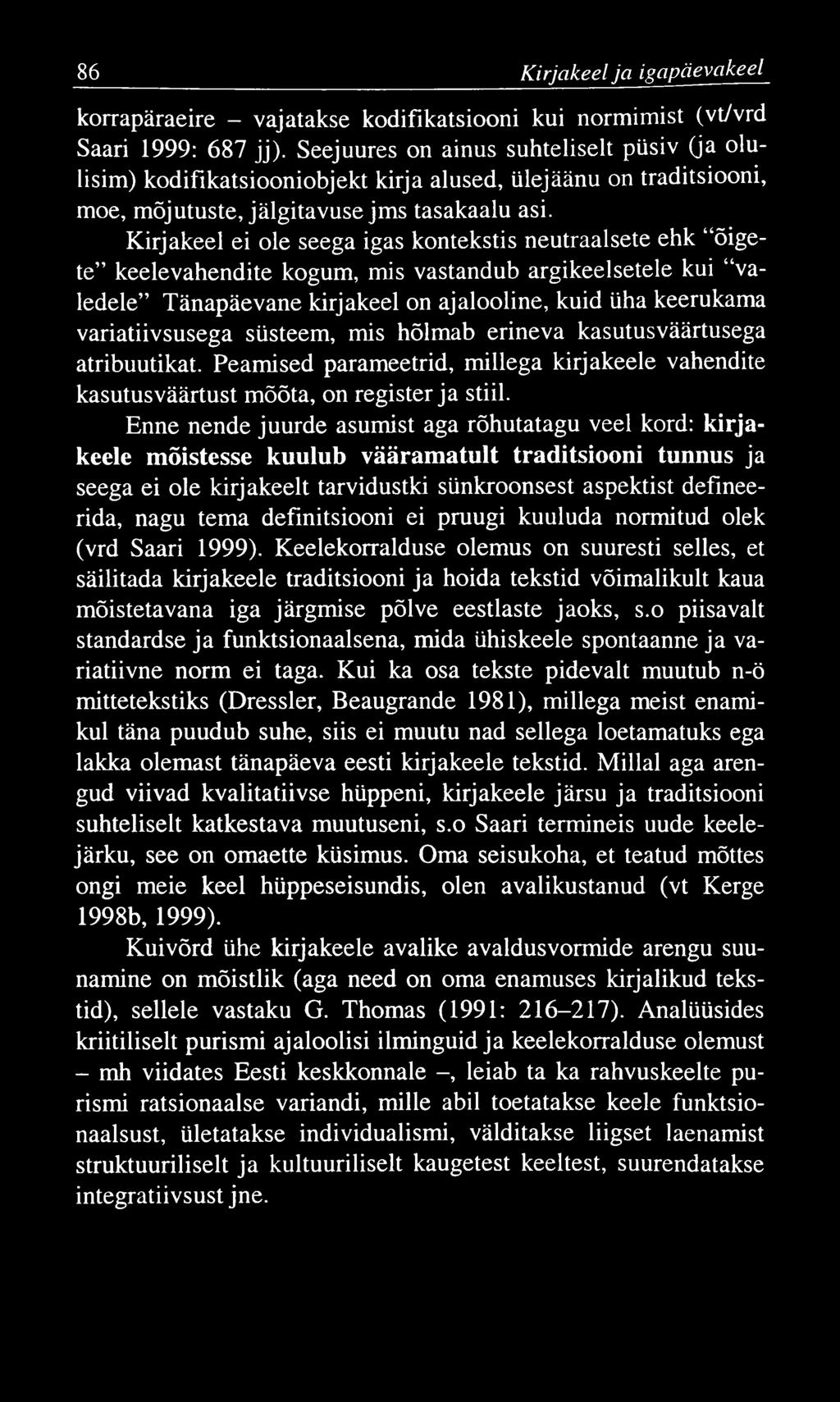 86 K irjakeel ja igapäevakeel korrapäraeire - vajatakse kodifikatsiooni kui normimist (vt/vrd Saari 1999: 687 jj).