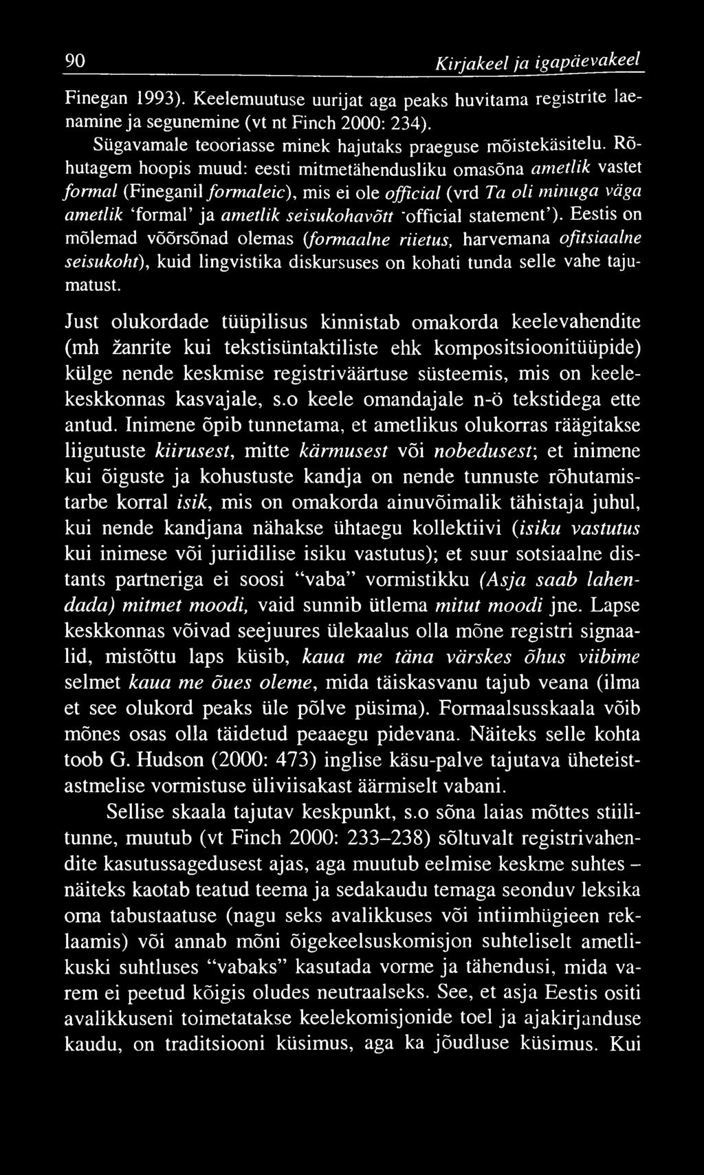 90 K irjakeel ja igapäevakeel Finegan 1993). Keelemuutuse uurijat aga peaks huvitama registrite laenamine ja segunemine (vt nt Finch 2000: 234).