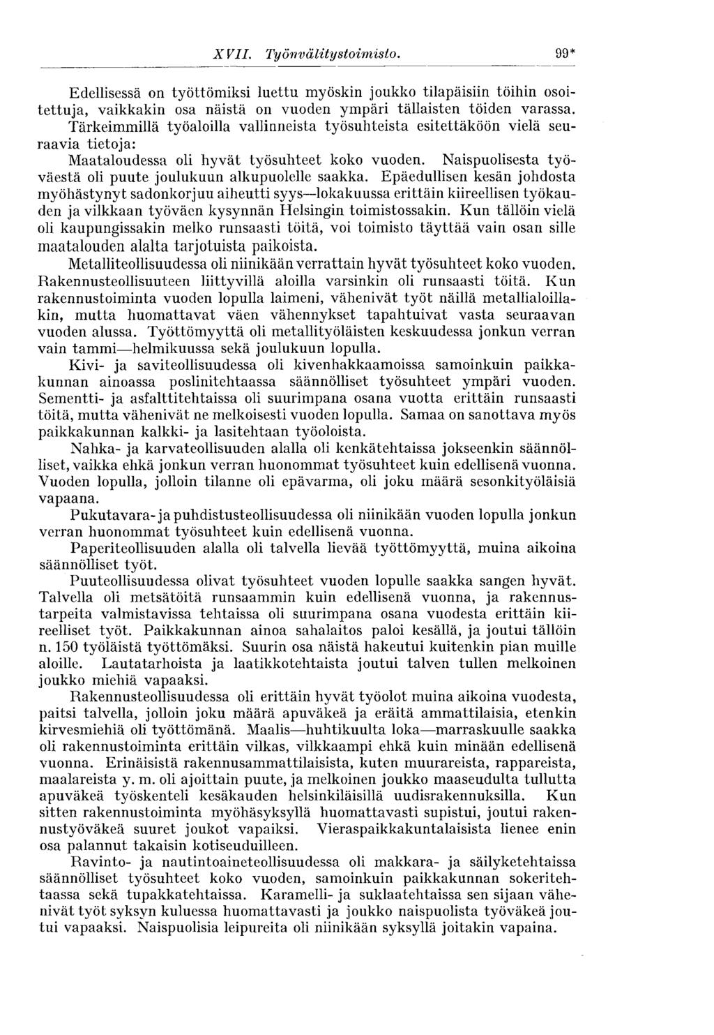 X VII. Työnvälitystoimisto. 99* Edellisessä on työttömiksi luettu myöskin joukko tilapäisiin töihin osoitettuja, vaikkakin osa näistä on vuoden ympäri tällaisten töiden varassa.