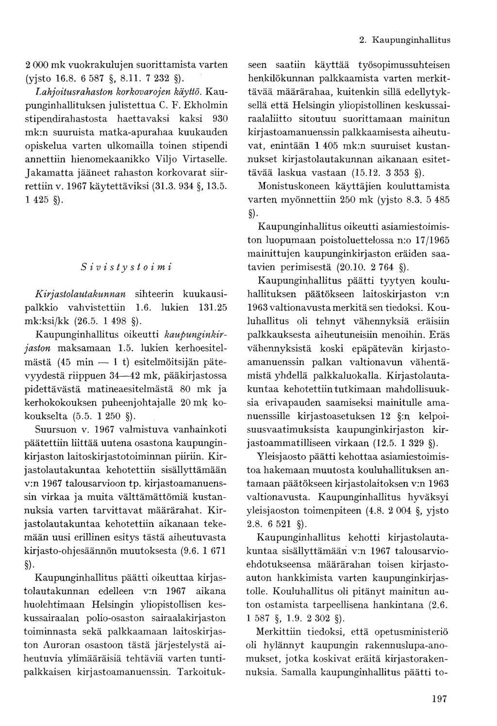 2 000 mk vuokrakulujen suorittamista varten (yjsto 16.8. 6 587, 8.11. 7 232 ). Lahjoitusrahaston korkovarojen käyttö. Kaupunginhallituksen julistettua C. F.