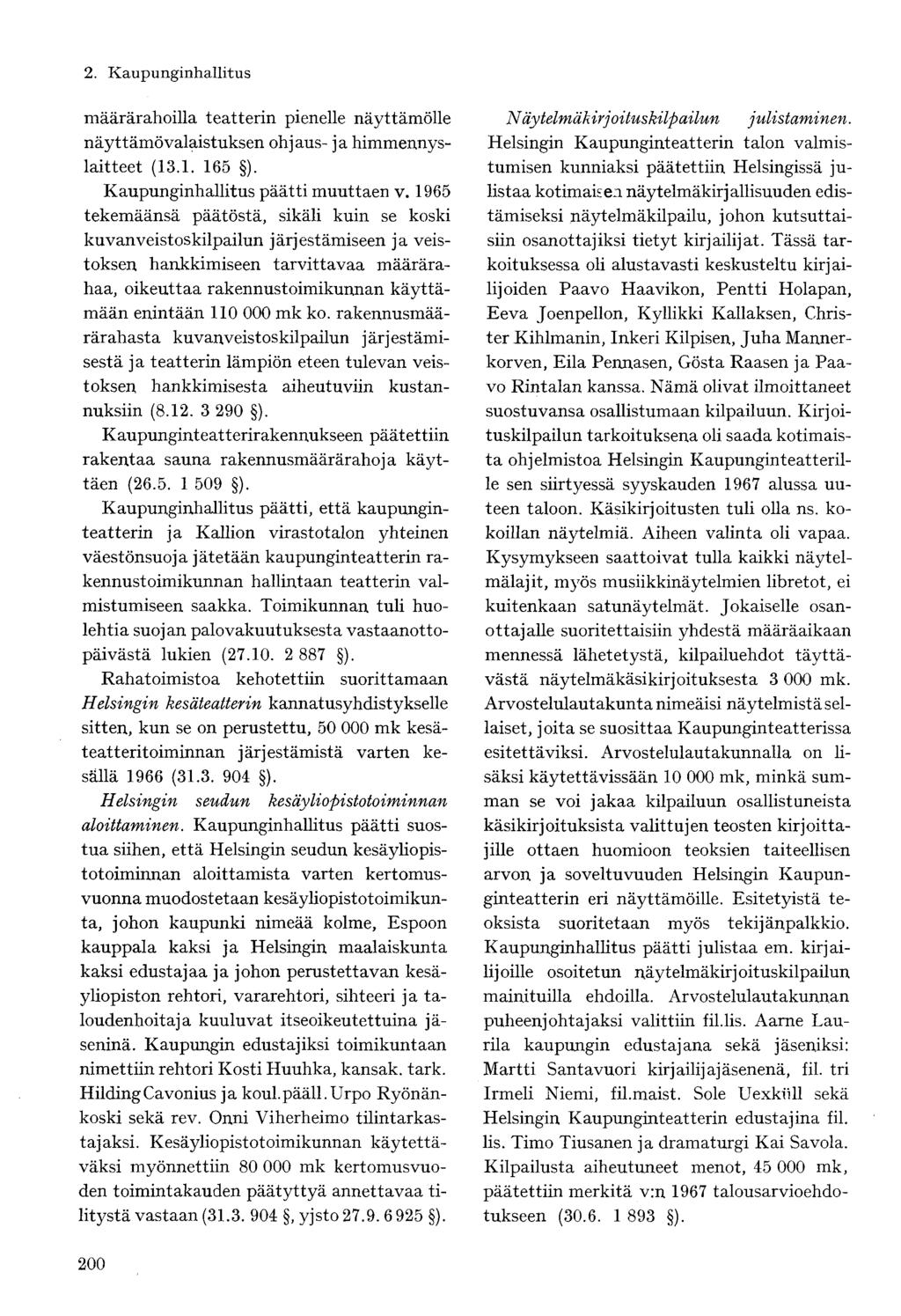määrärahoilla teatterin pienelle näyttämölle näyttämö valaistuksen ohjaus- ja himmennyslaitteet (13.1. 165 ). Kaupunginhallitus päätti muuttaen v.