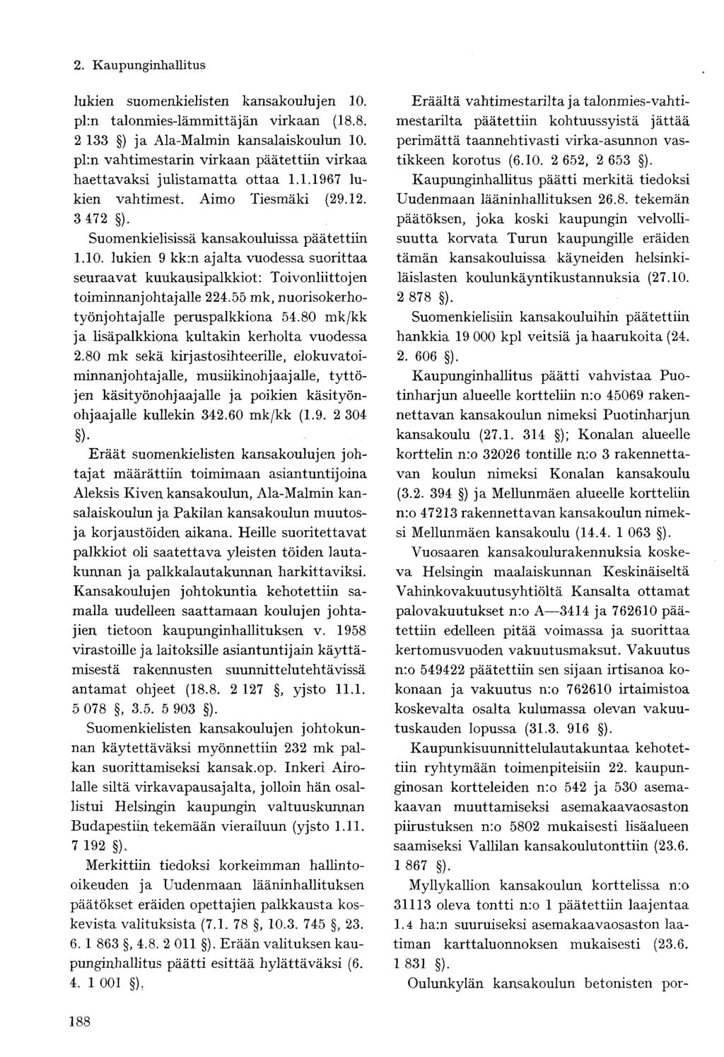 lukien suomenkielisten kansakoulujen 10. pl:n talonmies-lämmittäjän virkaan (18.8. 2 133 ) ja Ala-Malmin kansalaiskoulun 10.