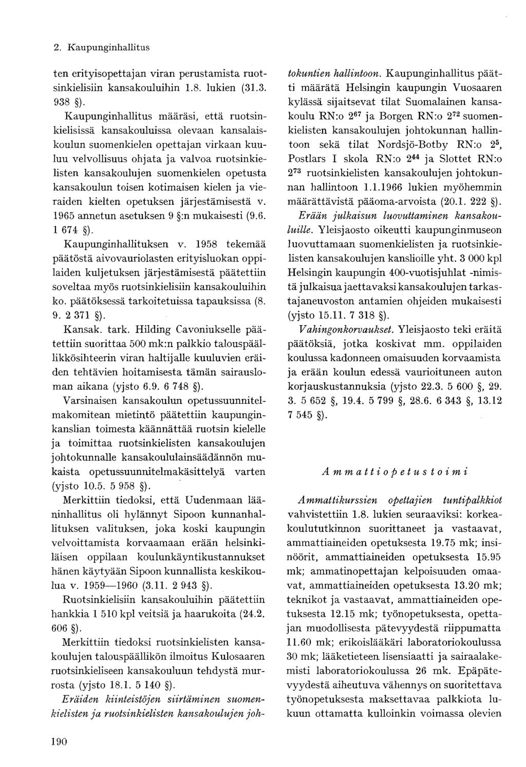 ten erityisopettajan viran perustamista ruotsinkielisiin kansakouluihin 1.8. lukien (31.3. 938 ).
