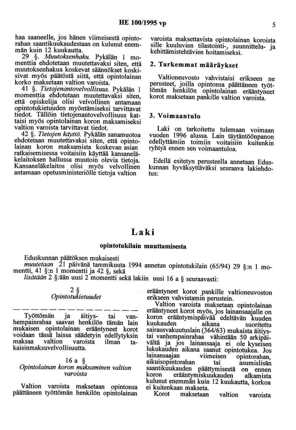 HE 100/1995 vp 5 haa saaneelle, jos hänen viimeisestä opintorahan saantikuukaudestaan on kulunut enemmän kuin 12 kuukautta. 29. Muutoksenhaku.