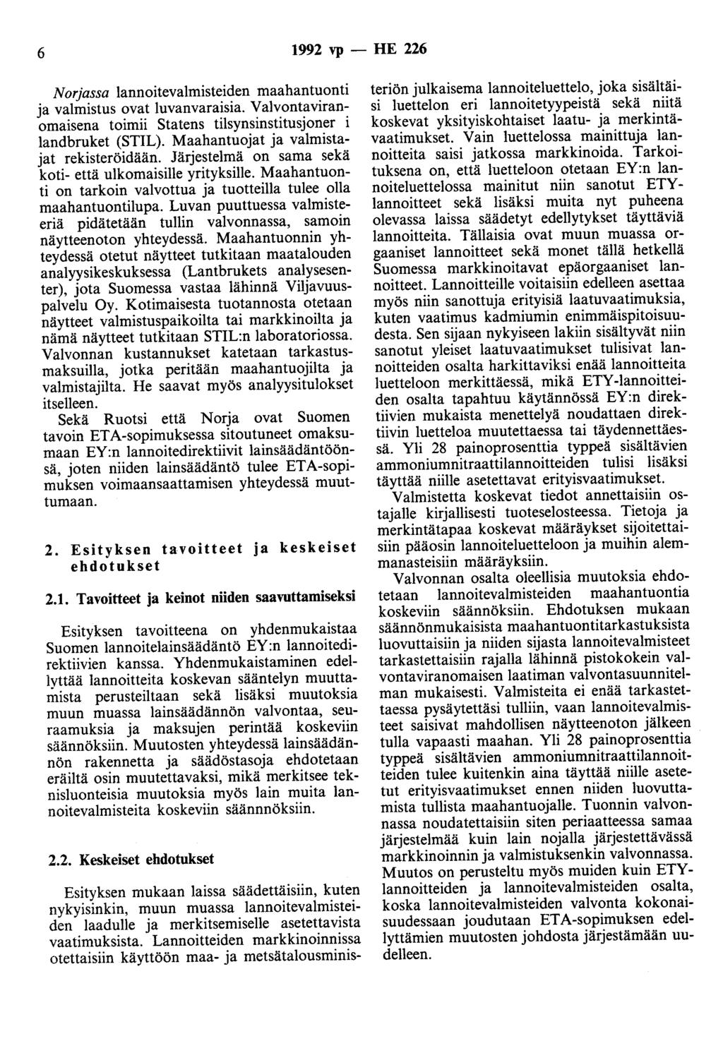 6 1992 vp- HE 226 Norjassa lannoitevalmisteiden maahantuonti ja valmistus ovat luvanvaraisia. Valvontaviranomaisena toimii Statens tilsynsinstitusjoner i landbruket (STIL).