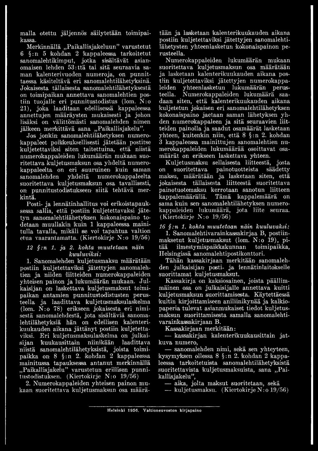 Jos jonkin sanomalehtilähetyksen numerokappaleet poikkeuksellisesti jätetään postitse kuljetettaviksi siten taitettuina, että niistä numerokappaleiden lukumäärän mukaan suoritettava kuljetusmaksun