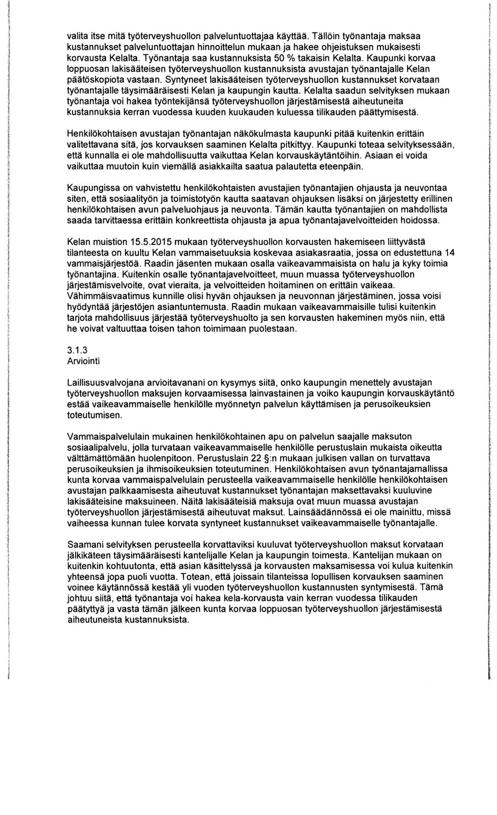 valita itse mitä työterveyshuollon palveluntuottajaa käyttää. Tällöin työnantaja maksaa kustannukset palveluntuottajan hinnoittelun mukaan ja hakee ohjeistuksen mukaisesti korvausta Kelalta.