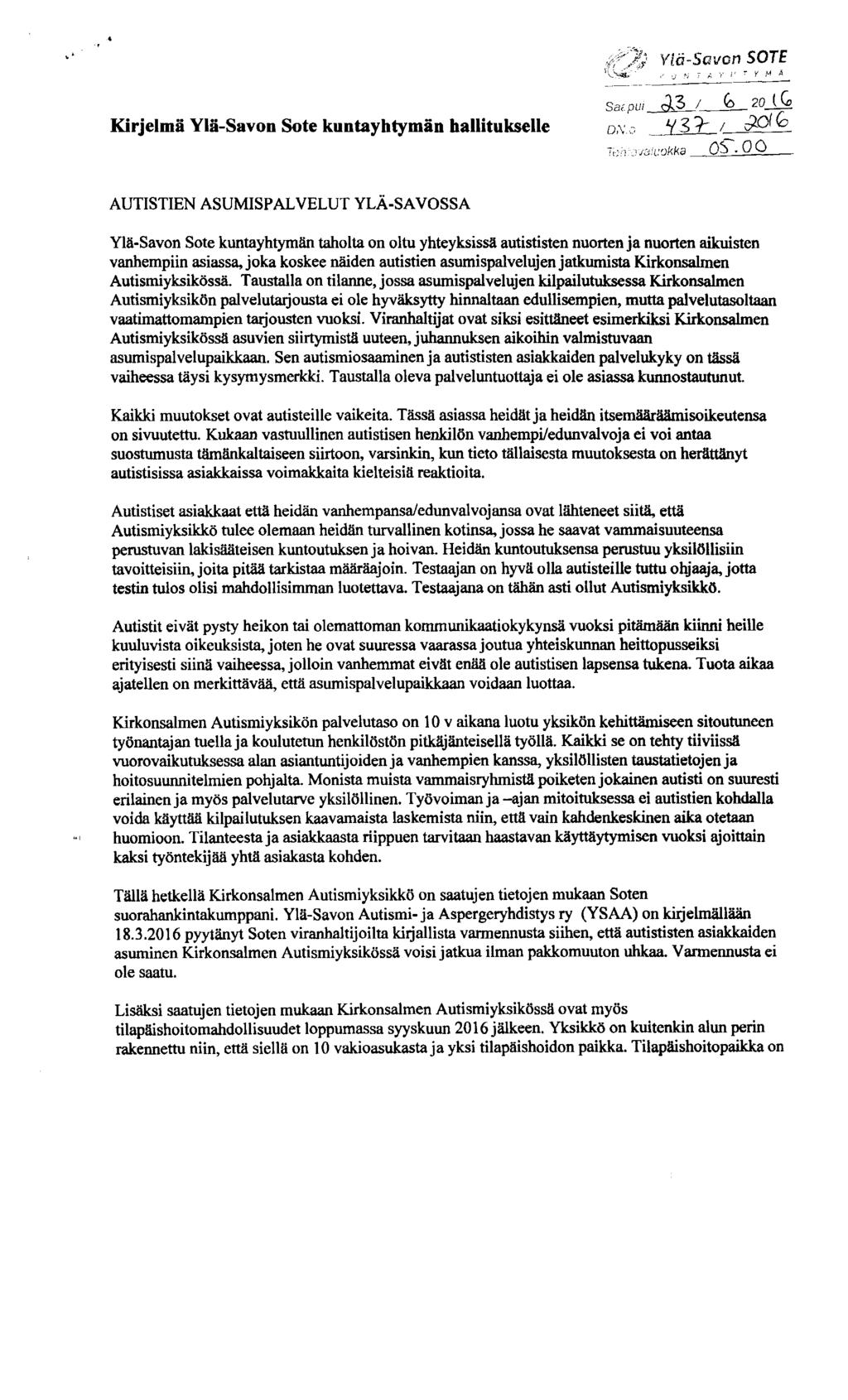 Kirjelmä Ylä -Savon Sote kuutayhtymäu hallitukølle Satpui / aa 6 AUTISTIEN ASUMISPALVELUT YLÄ-SAVOSSA Ylä-Savon Sote kuntayhtymän taholta on oltu yhteyksissä autististen nuorten ja nuorten aikuisten