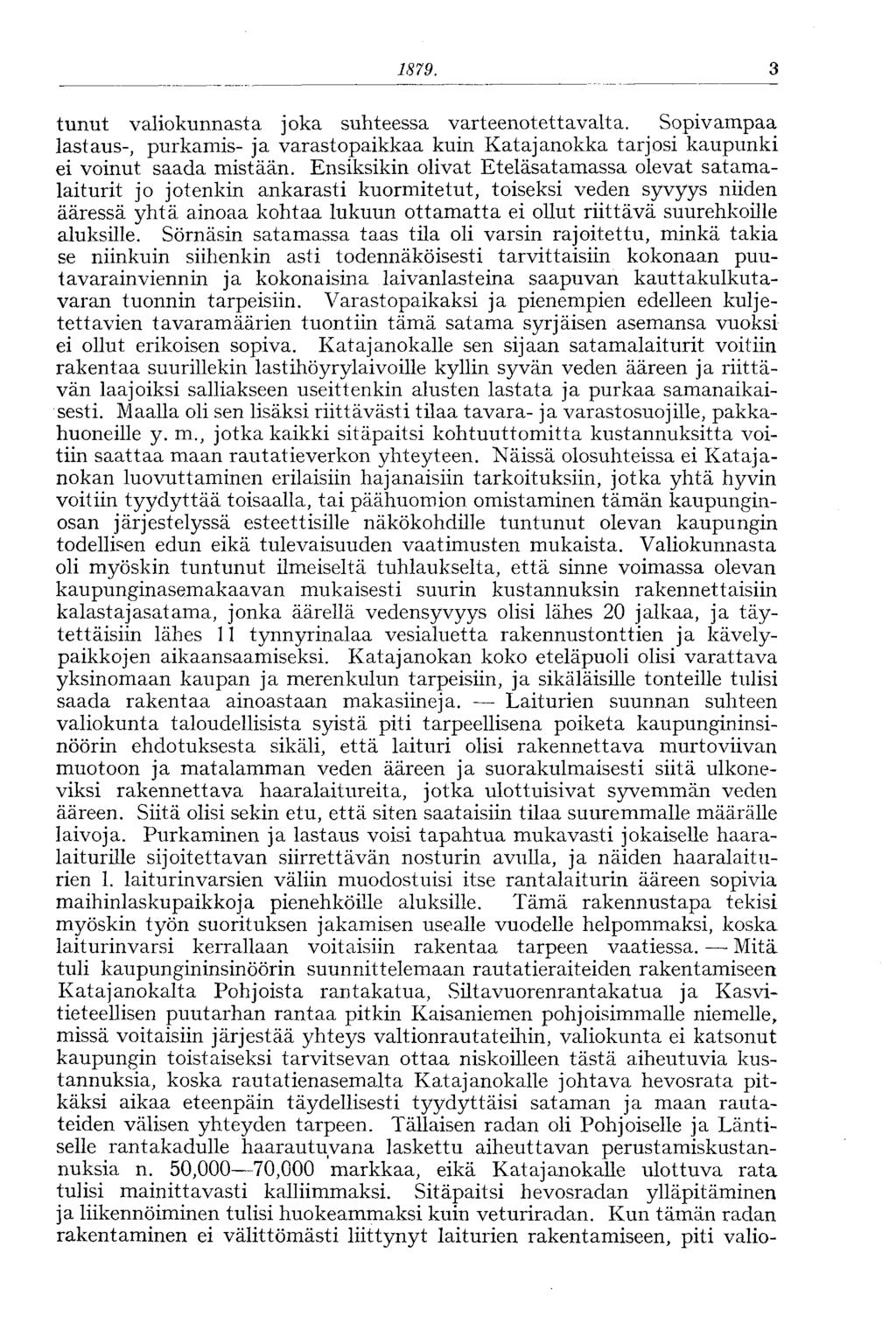 1879. 3 tunut valiokunnasta joka suhteessa varteenotettavalta. Sopivampaa lastaus-, purkamis- ja varastopaikkaa kuin Katajanokka tarjosi kaupunki ei voinut saada mistään.