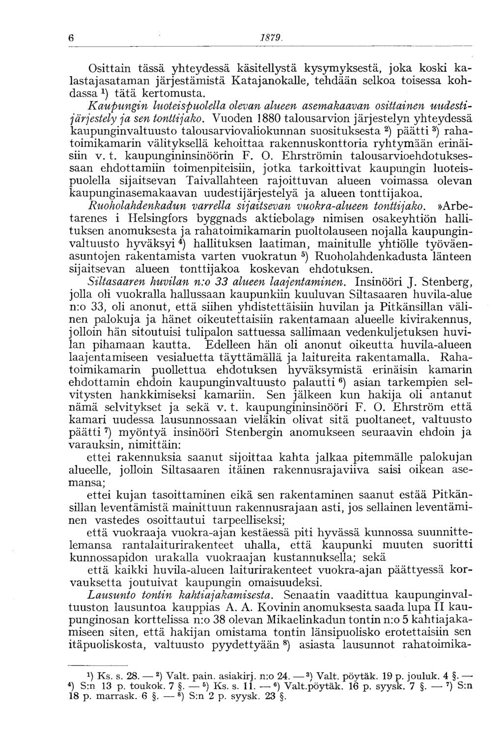 6 1879. Osittain tässä yhteydessä käsitellystä kysymyksestä, joka koski kalastajasataman järjestämistä Katajanokalle, tehdään selkoa toisessa kohdassa x ) tätä kertomusta.