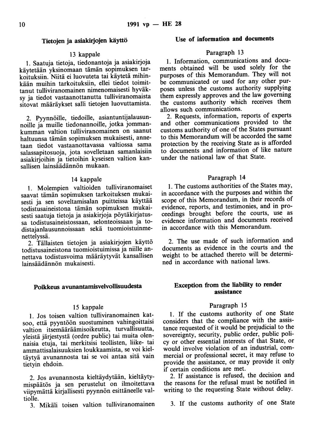 10 1991 vp Tietojen ja asiakirjojen käyttö 13 kappale 1. Saatuja tietoja, tiedonantoja ja asiakirjoja käytetään yksinomaan tämän sopimuksen tarkoituksiin.