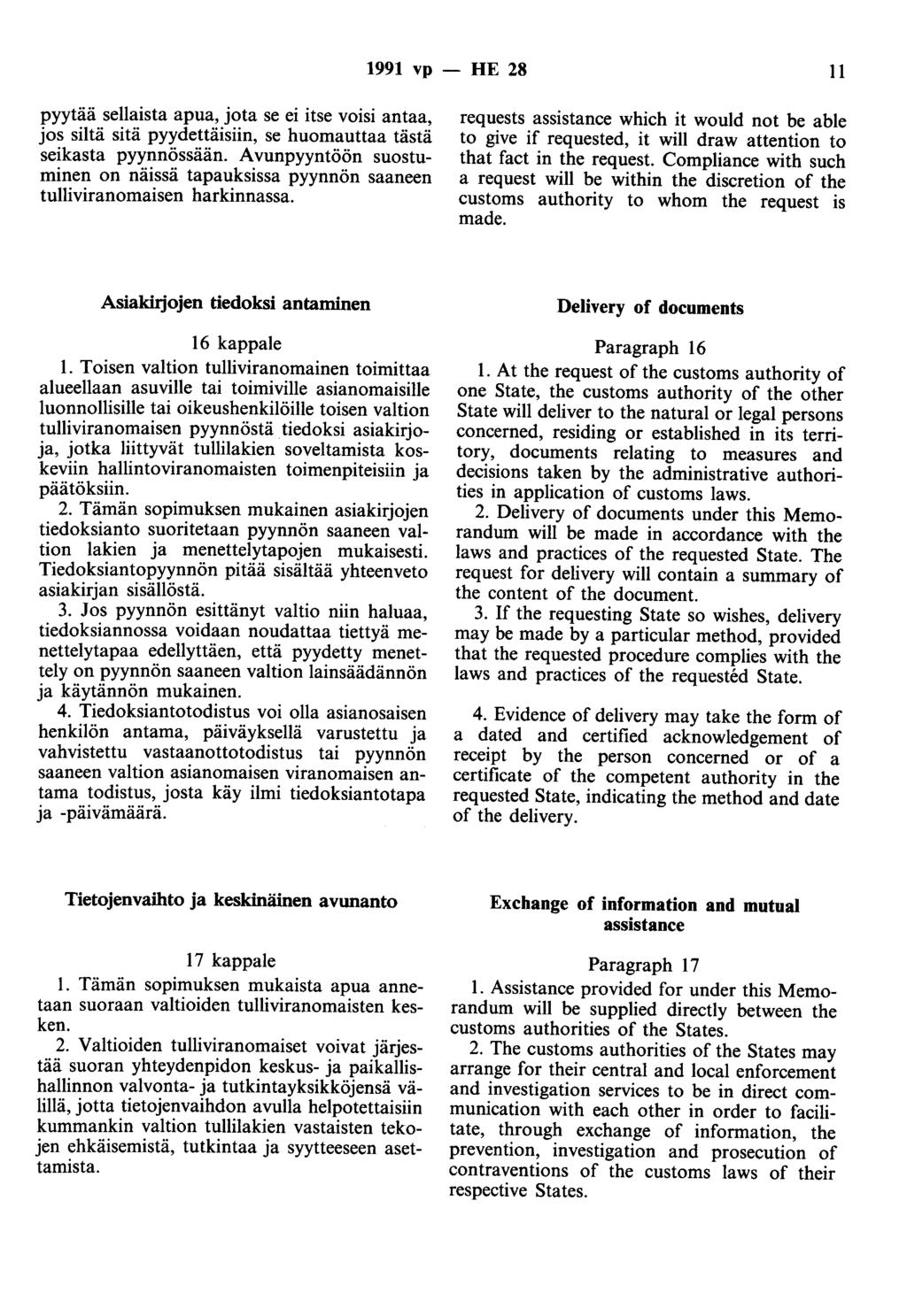 1991 vp - HE 28 11 pyytää sellaista apua, jota se ei itse voisi antaa, jos siltä sitä pyydettäisiin, se huomauttaa tästä seikasta pyynnössään.