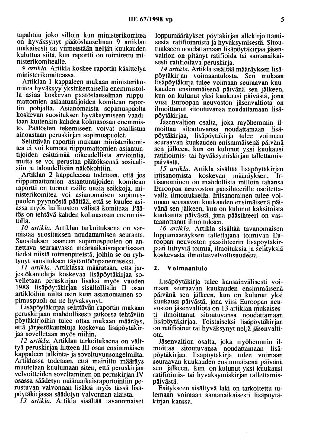 HE 67/1998 vp 5 tapahtuu joko silloin kun ministerikomitea on hyväksynyt päätöslauselman 9 artiklan mukaisesti tai viimeistään neljän kuukauden kuluttua siitä, kun raportti on toimitettu