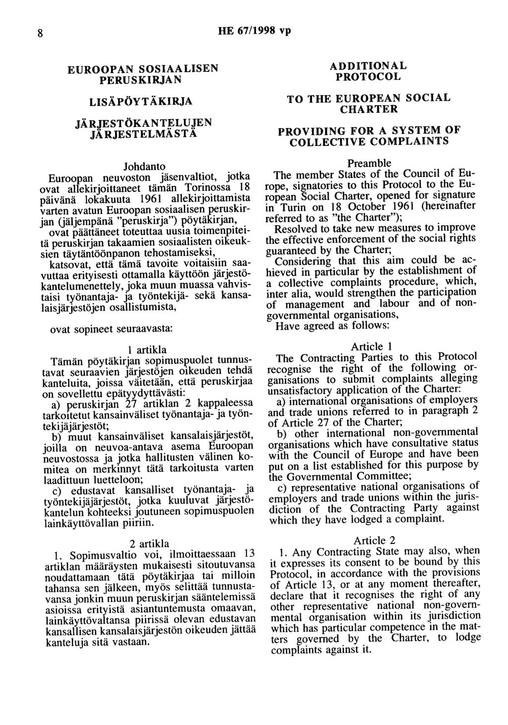 8 HE 67/1998 vp EUROOPAN SOSIAALISEN PERUSKIRJAN LISÄPÖYTÄKIRJA JÄRJESTÖKANT~LUJEN JARJESTELMASTA Johdanto Euroopan neuvoston jäsenvaltiot, jotka ovat allekirjoittaneet tämän Torinossa 18 päivänä