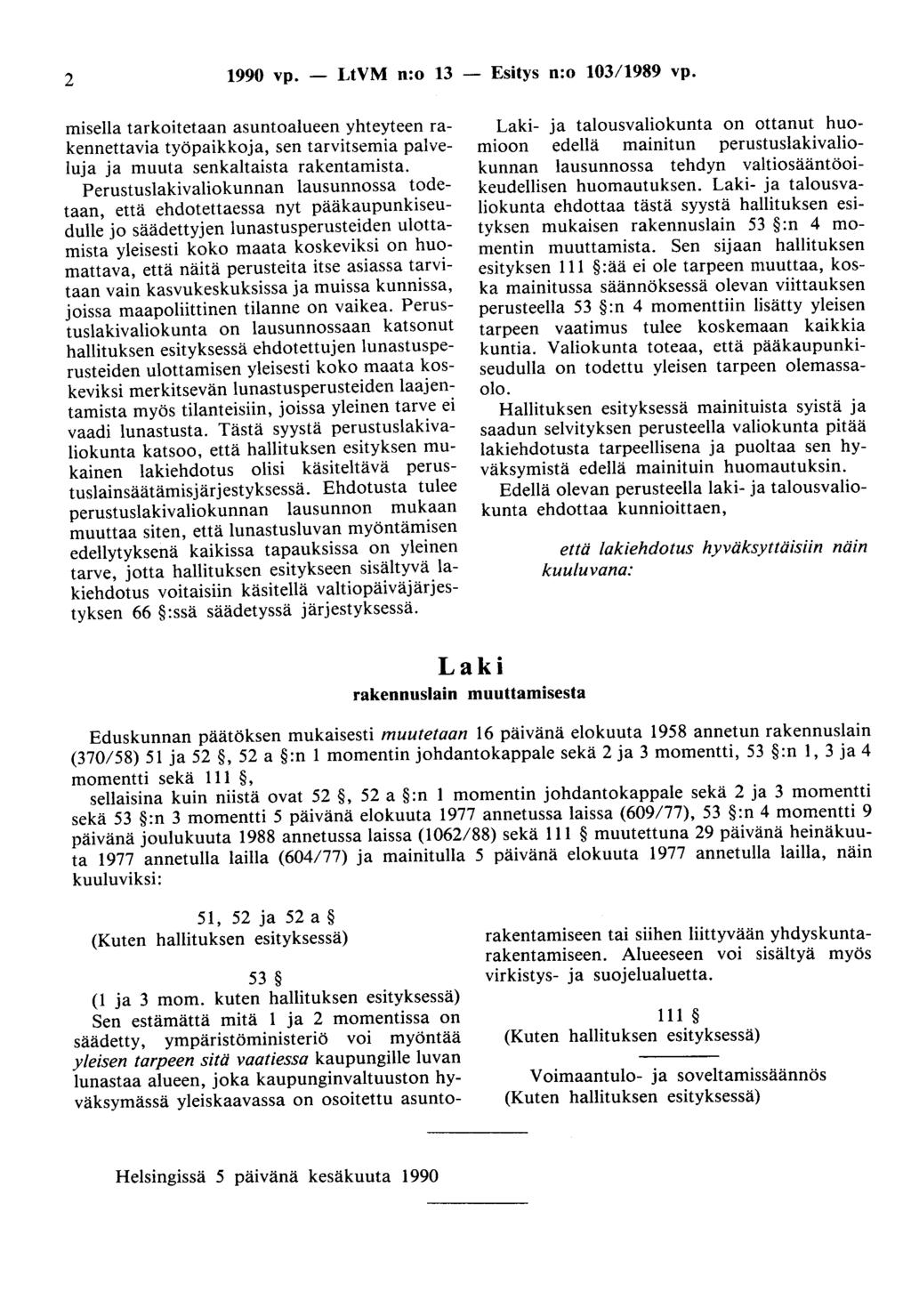 2 1990 vp. - LtVM n:o 13 misella tarkoitetaan asuntoalueen yhteyteen rakennettavia työpaikkoja, sen tarvitsemia palveluja ja muuta senkaltaista rakentamista.