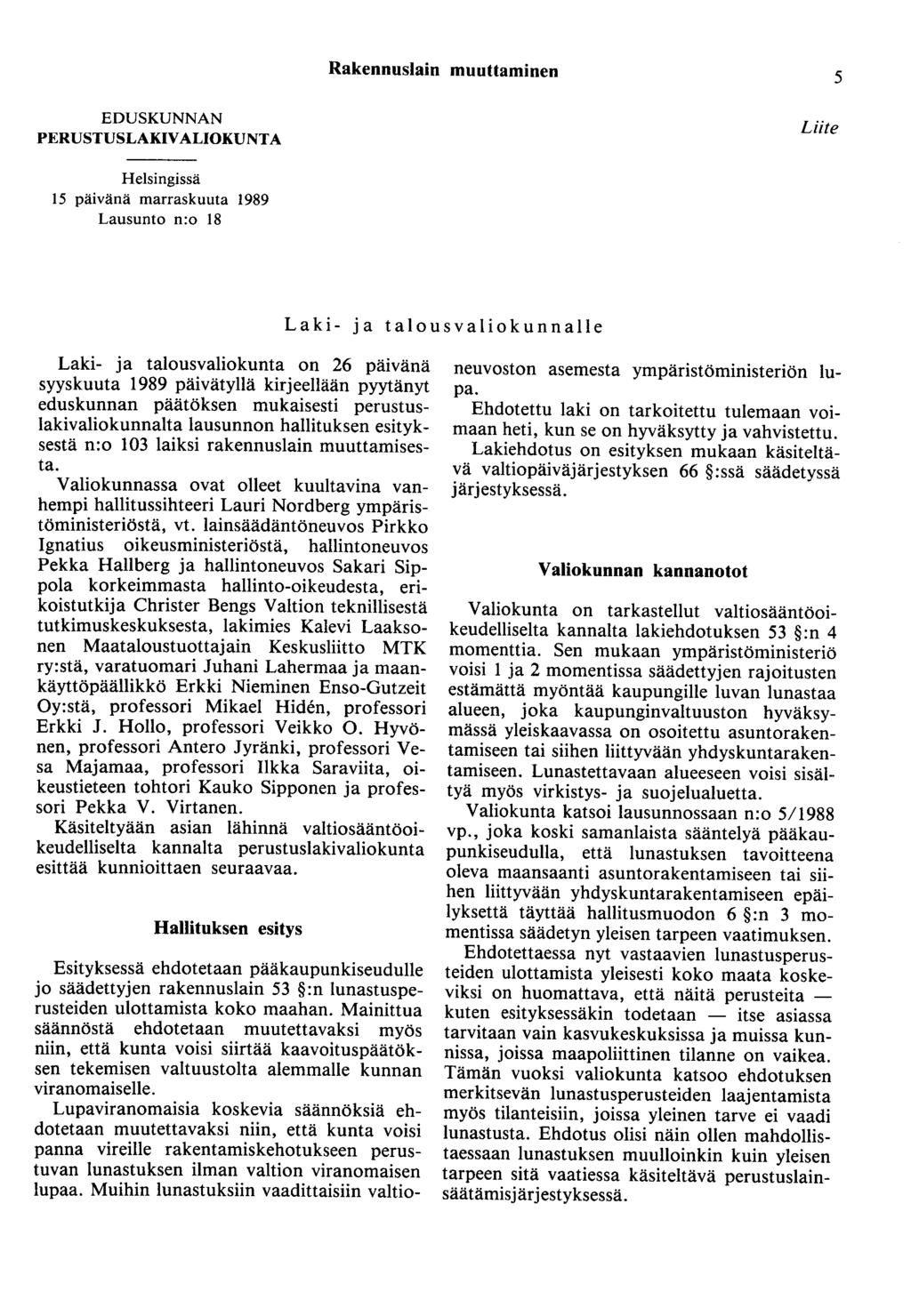 Rakennuslain muuttaminen 5 EDUSKUNNAN PERUSTUSLAKIVALIOKUNTA Liite Helsingissä 15 päivänä marraskuuta 1989 Lausunto n:o 18 Laki- ja talousvaliokunnalle Laki- ja talousvaliokunta on 26 päivänä