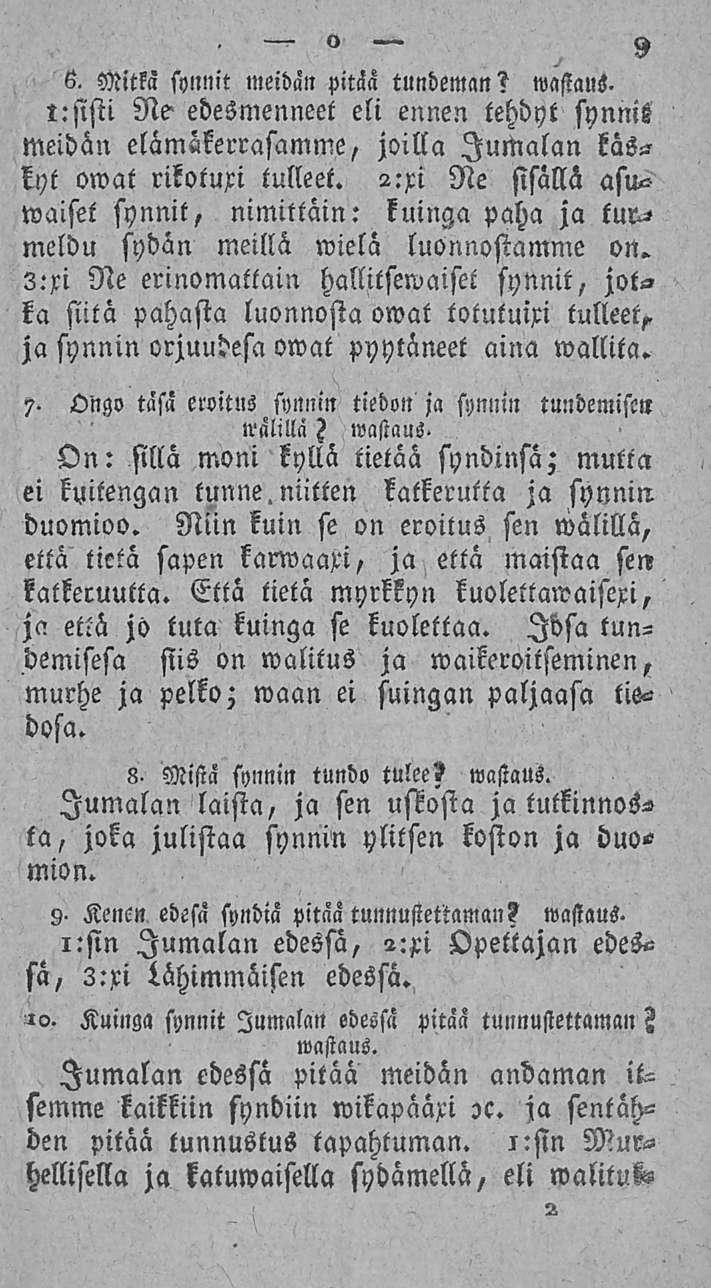 9 6. Mitkä synnit meidän pitää tundeman? wastaus. tehdyt synnis l:sisti Ne edesmenneet eli ennen meidän elämökerrasamme, joilla Jumalan käskyt owat rikotuxi tulleet. 2.